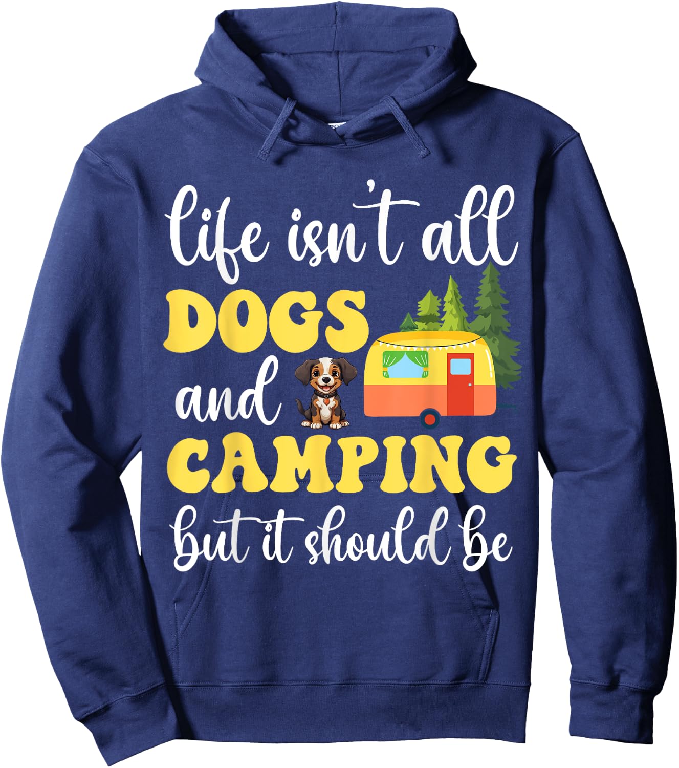 Life Isn't All Dogs and Camping But It Should Be Funny Hoodie - Hoodie | Navy