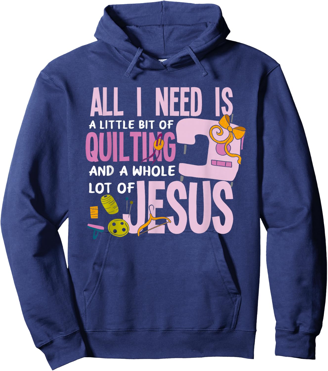 All I Need Is Quilting And Jesus - Funny Christian Quilter Hoodie - Hoodie | Navy