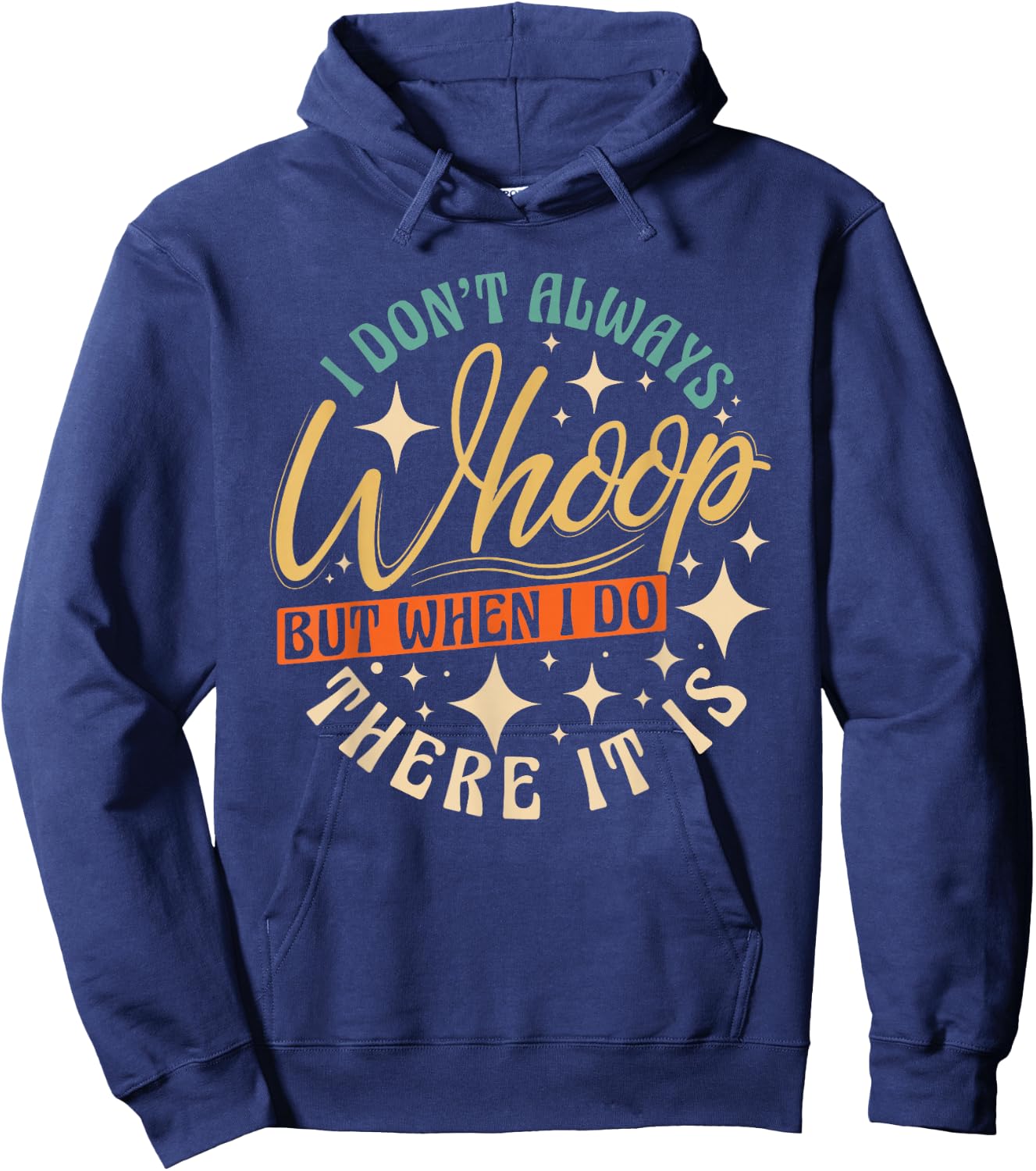 I Don't Always Whoop But When I Do There It Is Funny Saying Hoodie - Hoodie | Navy