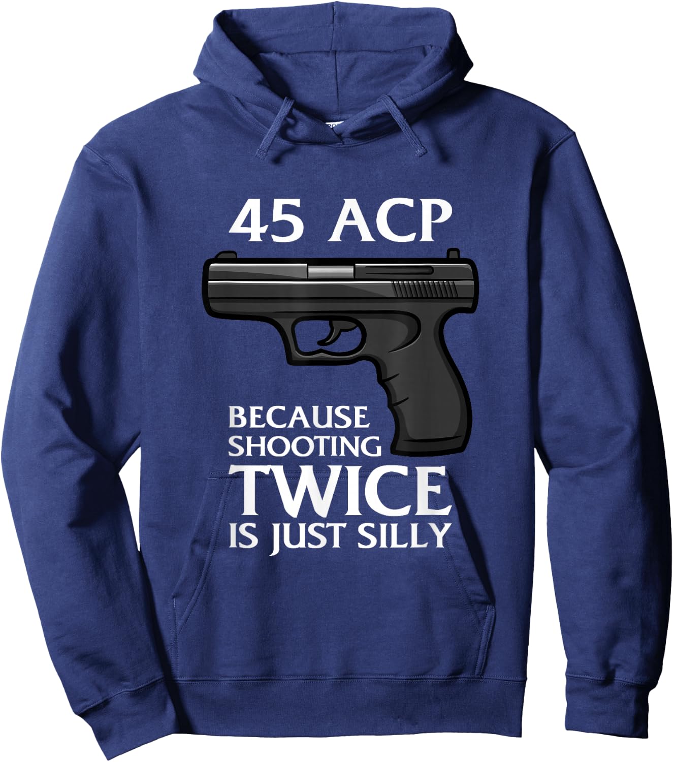 Because Shooting Twice is just Silly 45 ACP Ammunition Gun Hoodie - Hoodie | Navy