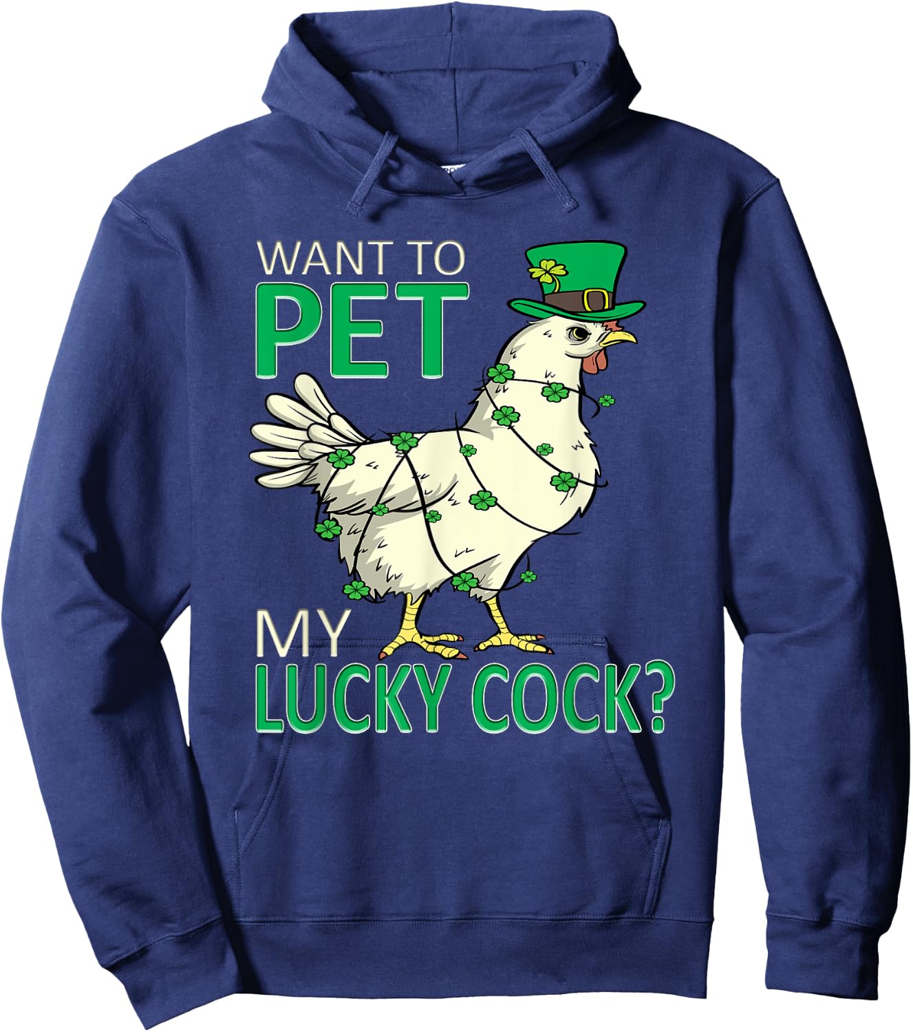 Want To Pet My Lucky Cock Funny St Patrick's Day Chicken Pun Hoodie - Hoodie | Navy