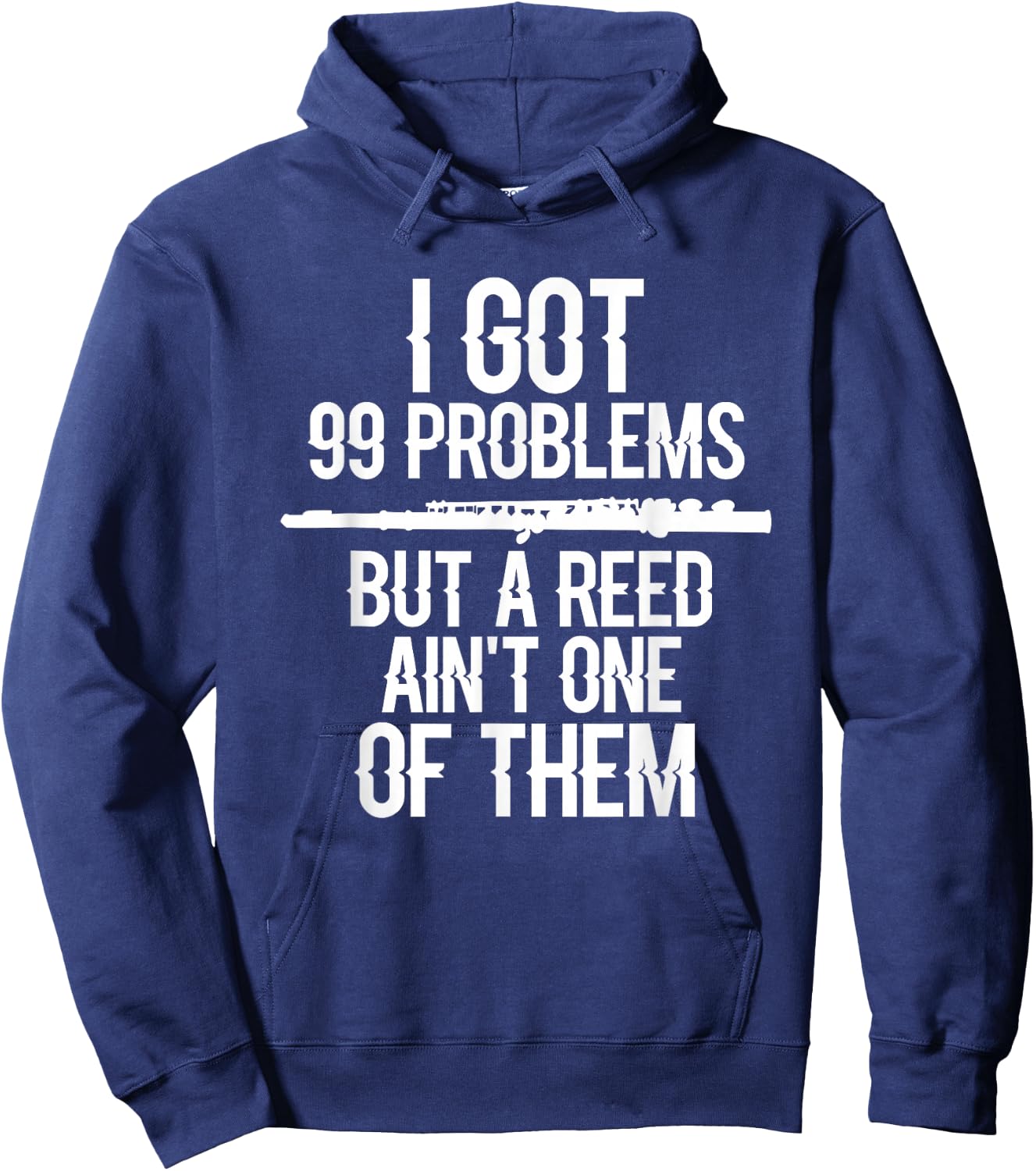 Flute Funny I Got 99 Problems But A Reed Ain't One of Them Hoodie - Hoodie | Navy