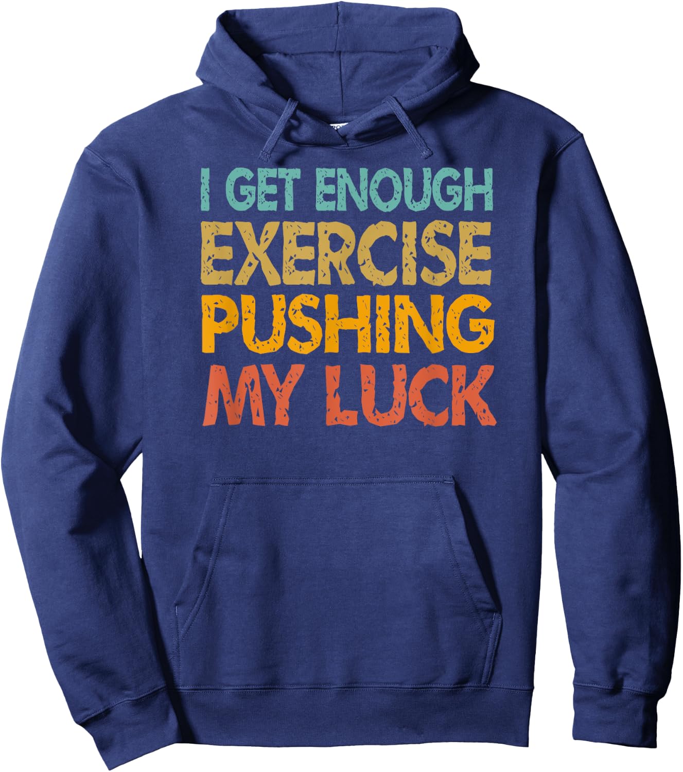 I Get Enough Exercise Just Pushing My Luck Funny Vintage Hoodie - Hoodie | Navy