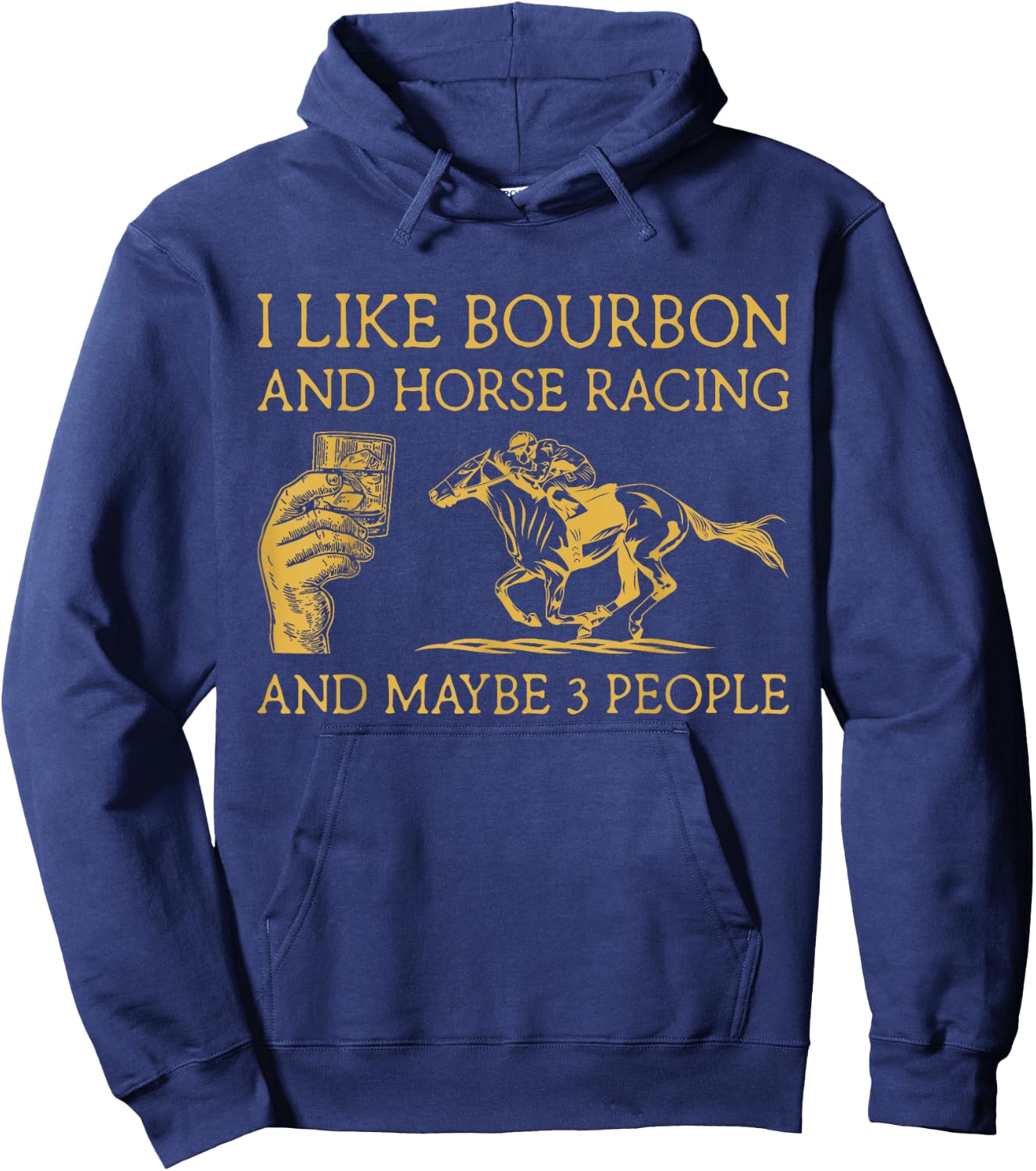 I Like Bourbon And Horse Racing And Maybe 3 People lover Hoodie - Hoodie | Navy