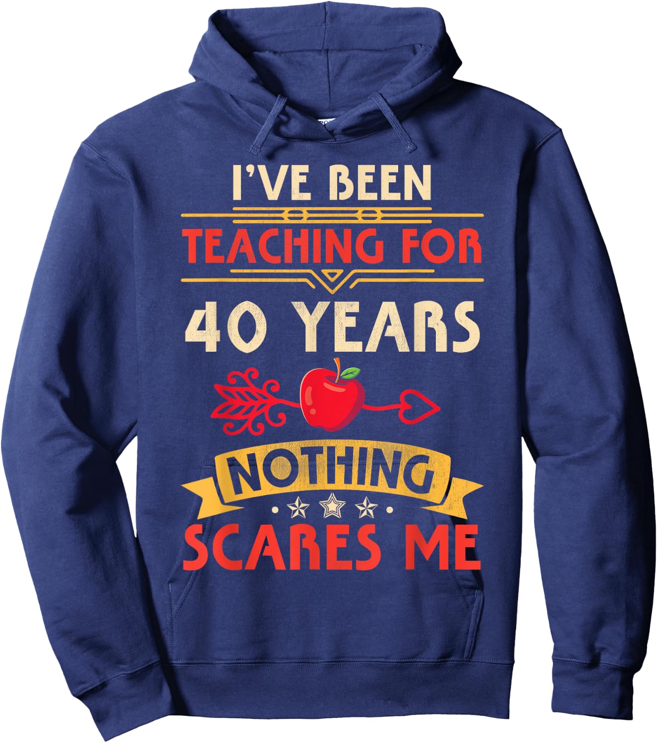 I've Been Teaching For 40 Years Nothing Scares Me Teachers Hoodie - Hoodie | Navy