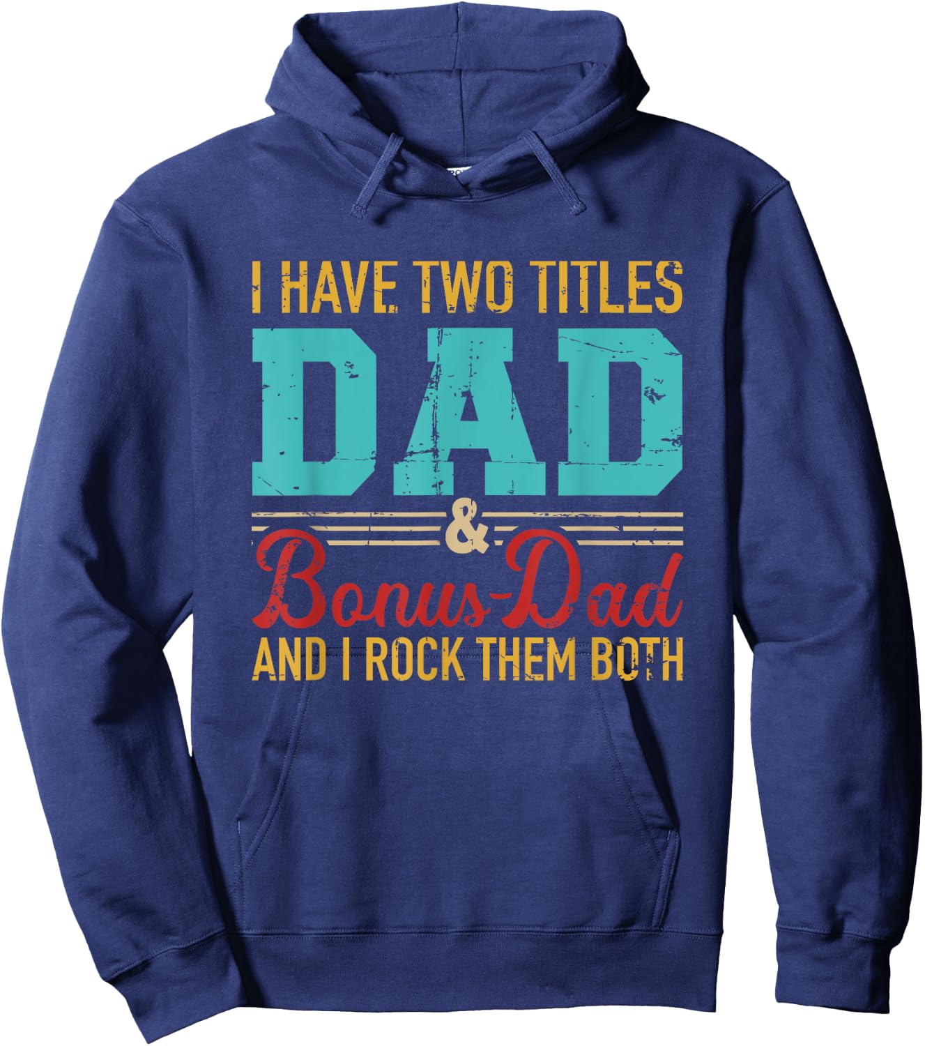 I have two titles dad and bonus dad and I rock them both Hoodie - Hoodie | Navy