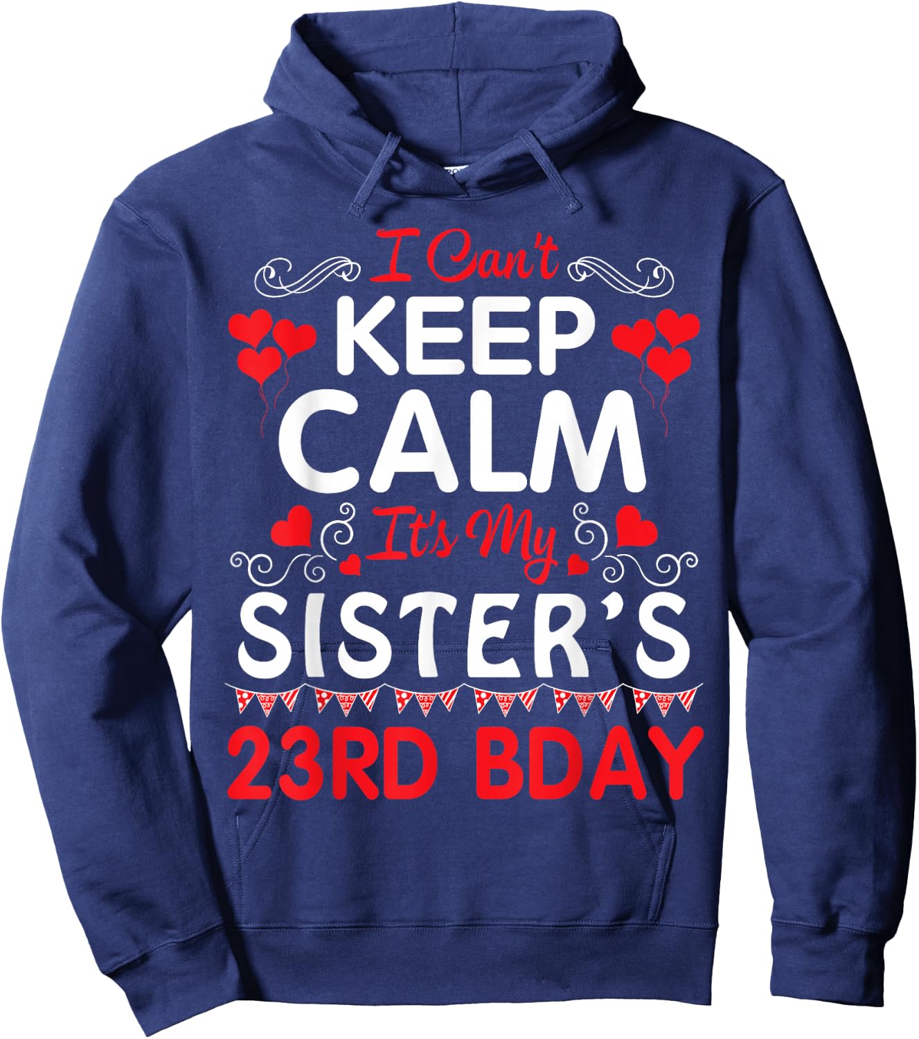 I Can't Keep Calm It's My Sister's 23rd Birthday Happy Her Hoodie - Hoodie | Navy