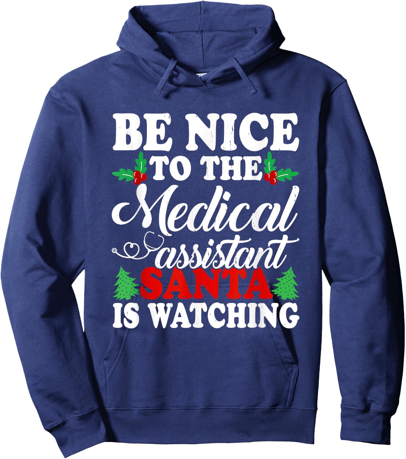 Be Nice To The Medical Assistant Santa Is Watching Xmas Hoodie - Hoodie | Navy
