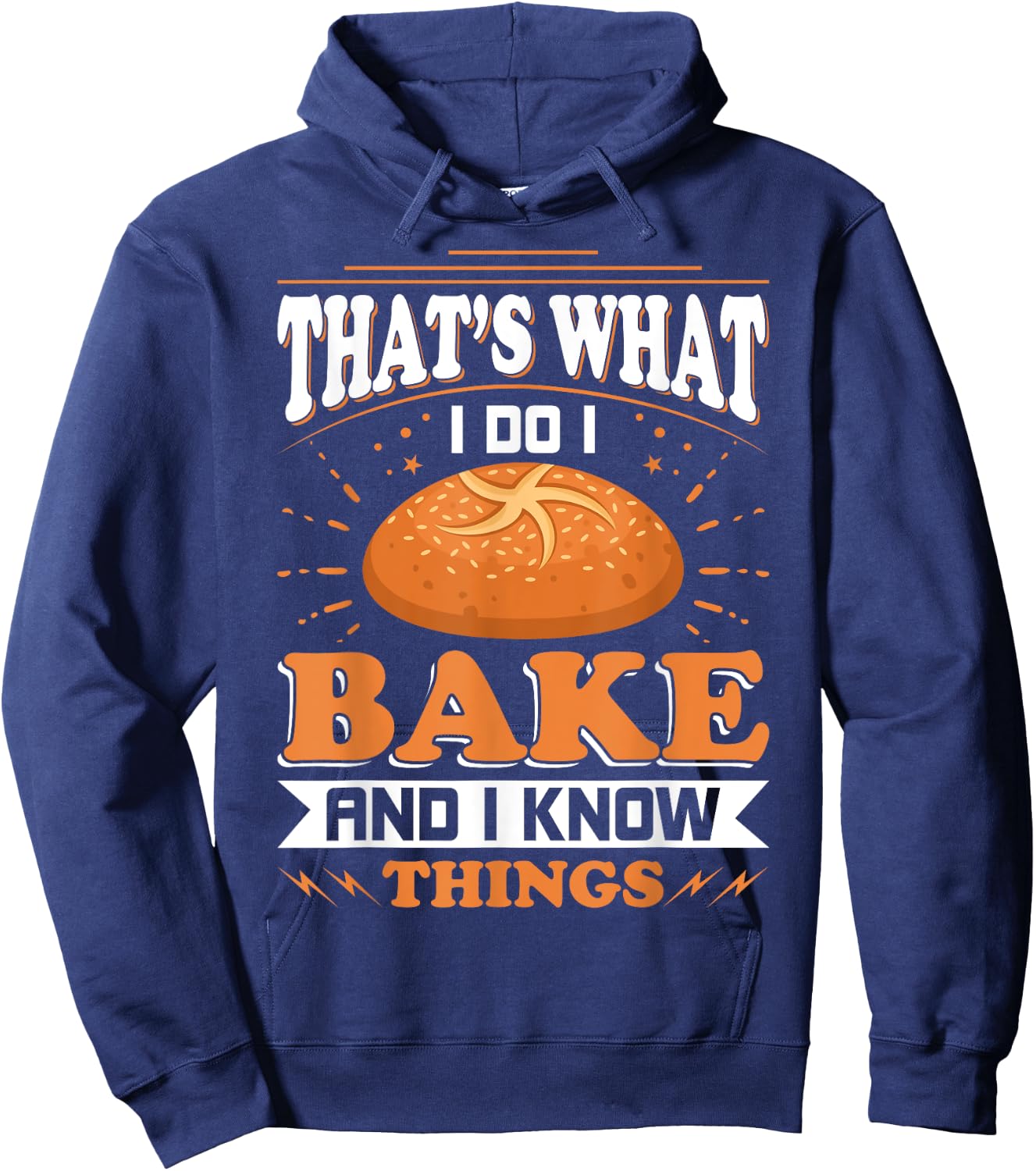 That's What I Do I Bake And Know Things Funny Baker Gift Hoodie - Hoodie | Navy