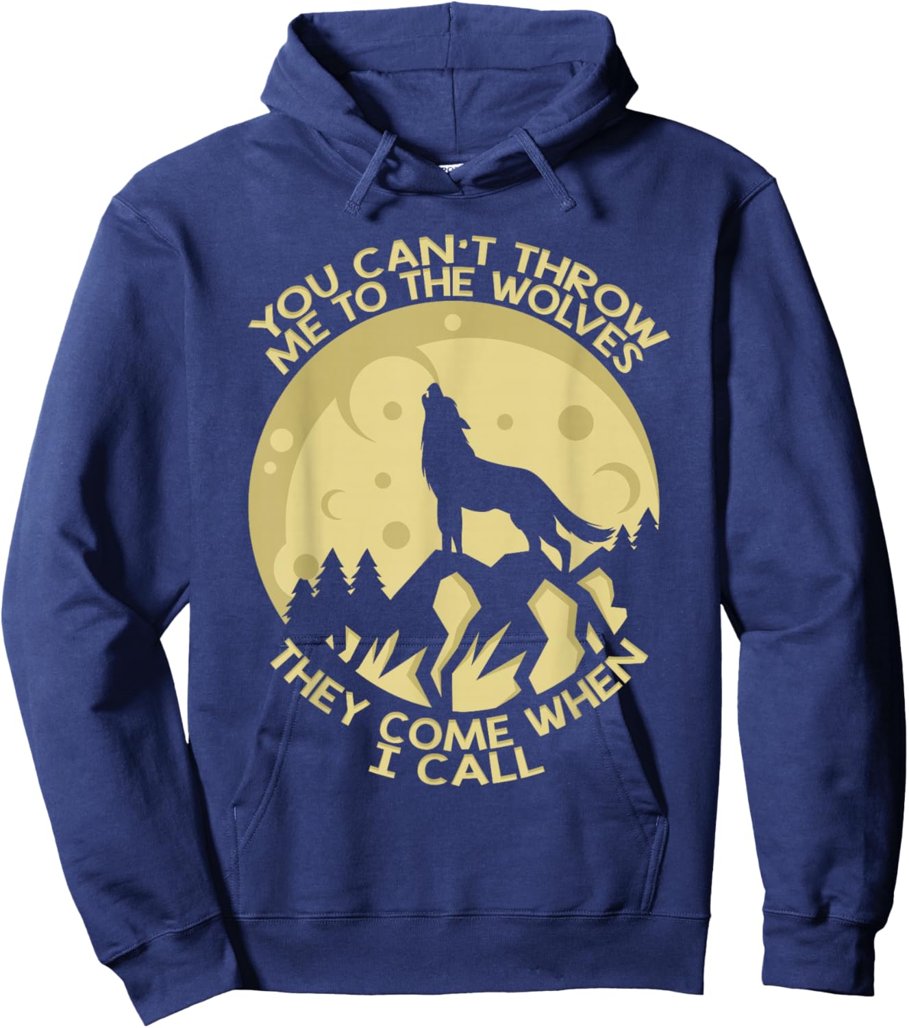 You Can't Throw Me To The Wolves They Come When I Call Hoodie - Hoodie | Navy