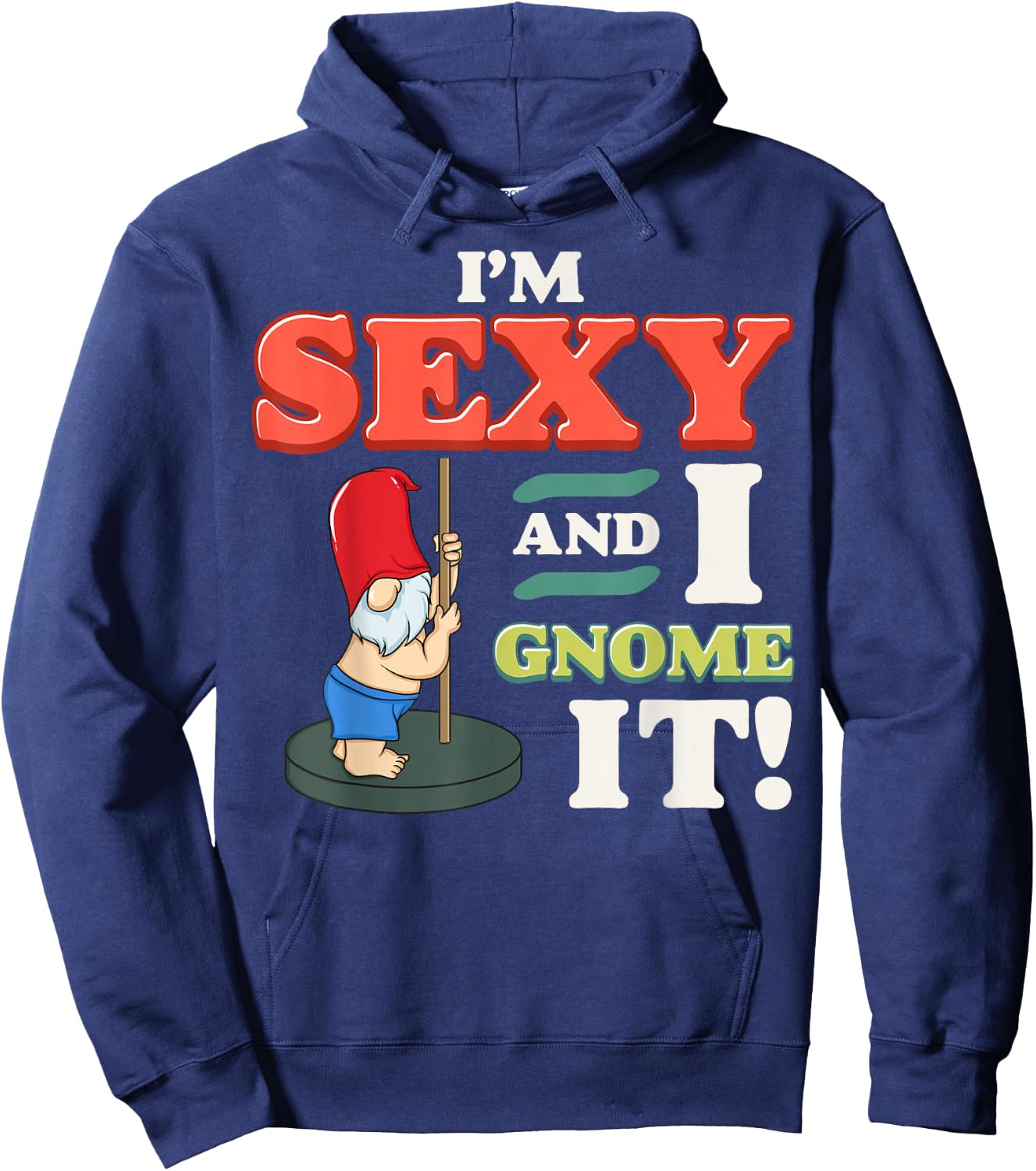 I'm Sexy And I Gnome It Funny Christmas Gnomes Pun Fun Gift Hoodie - Hoodie | Navy