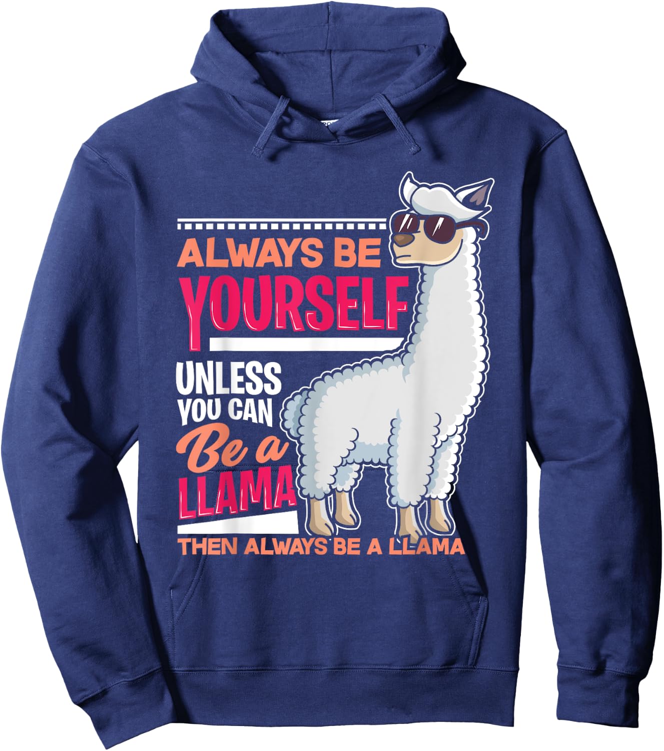 Always Be Yourself Unless You Can Be A Llama Funny Gift Hoodie - Hoodie | Navy