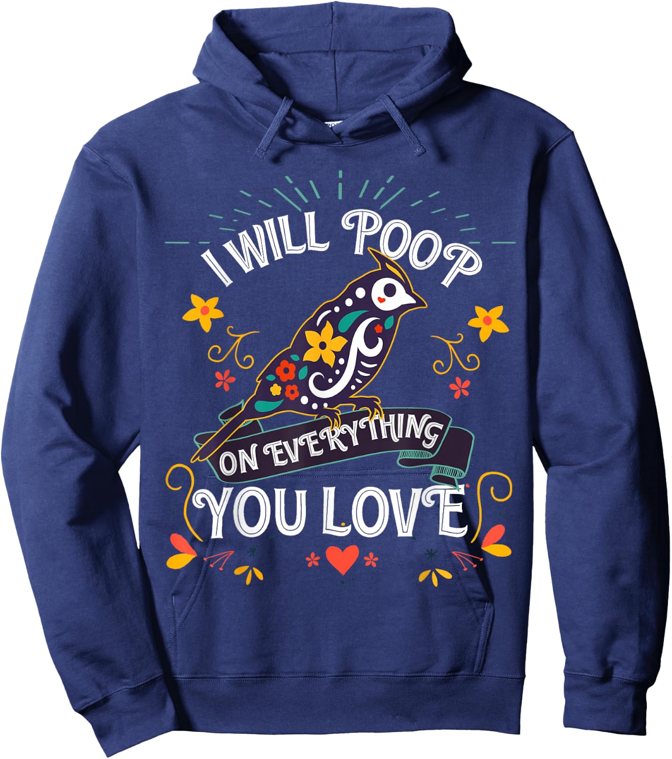 I will Poop on Everything you Love for a Bird Lover Hoodie - Hoodie | Navy