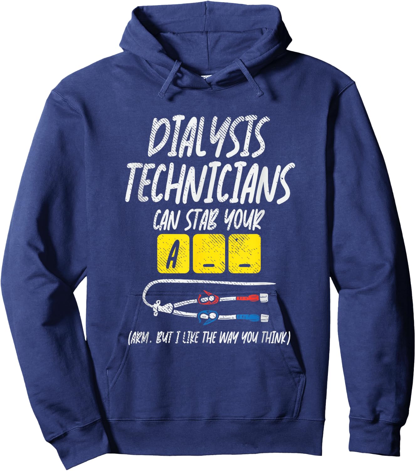 Dialysis Technician Can Stab Your A-- Arm, But I Like The Hoodie - Hoodie | Navy