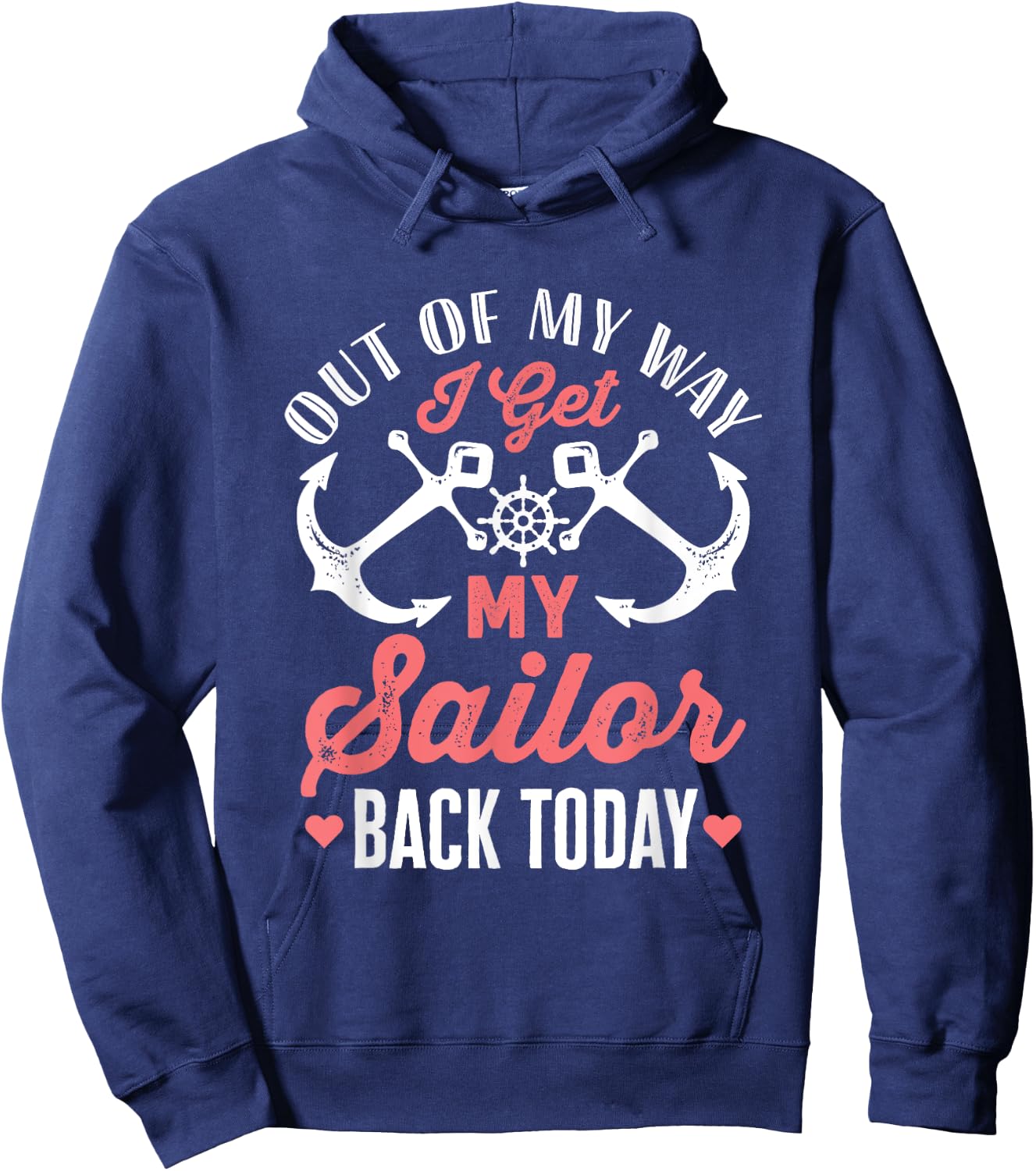 Out Of My Way I Get My Sailor Back Today Military Homecoming Hoodie - Hoodie | Navy