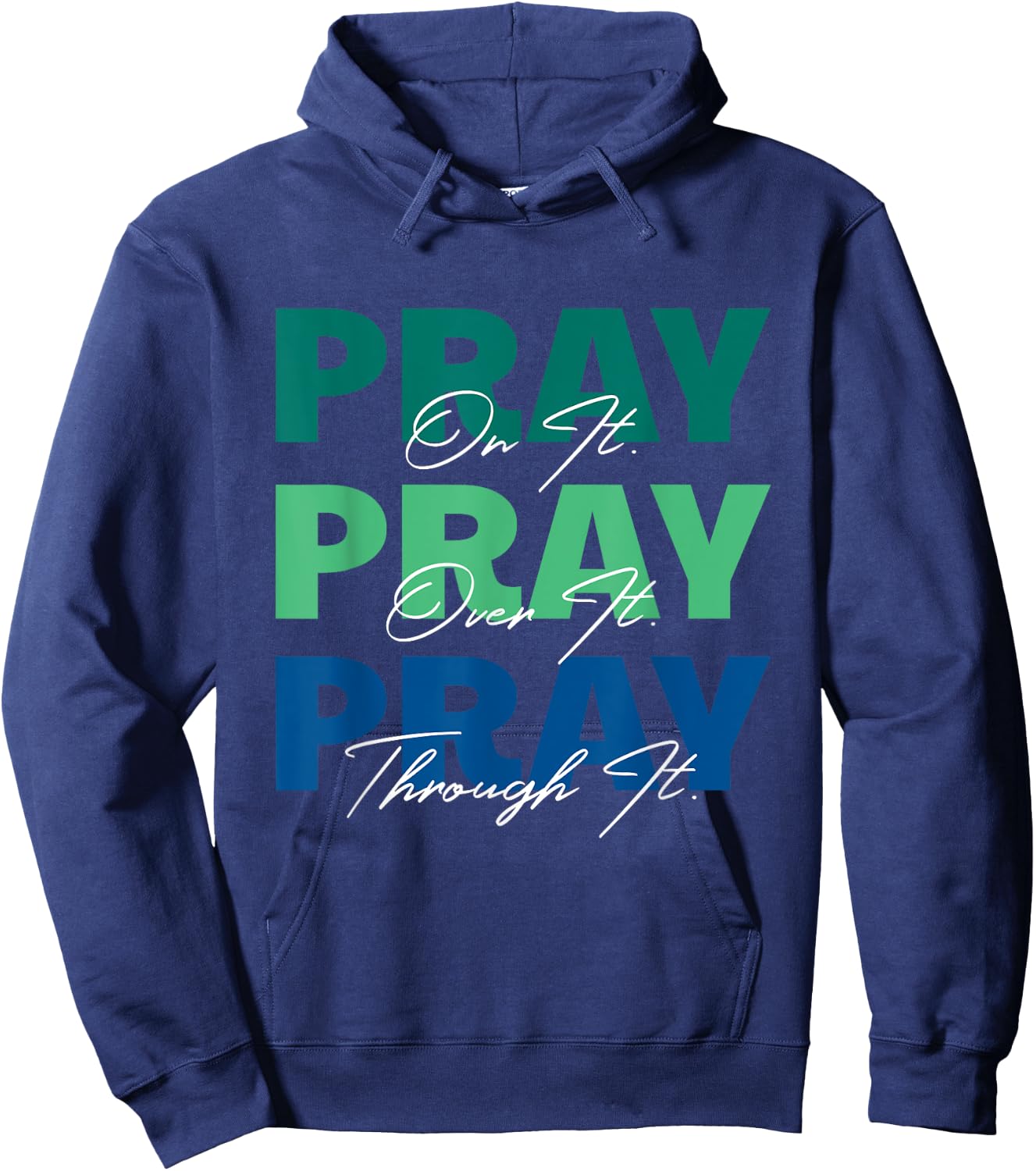 Pray On It, Pray Over It, Pray Through It Christian Saying Hoodie - Hoodie | Navy