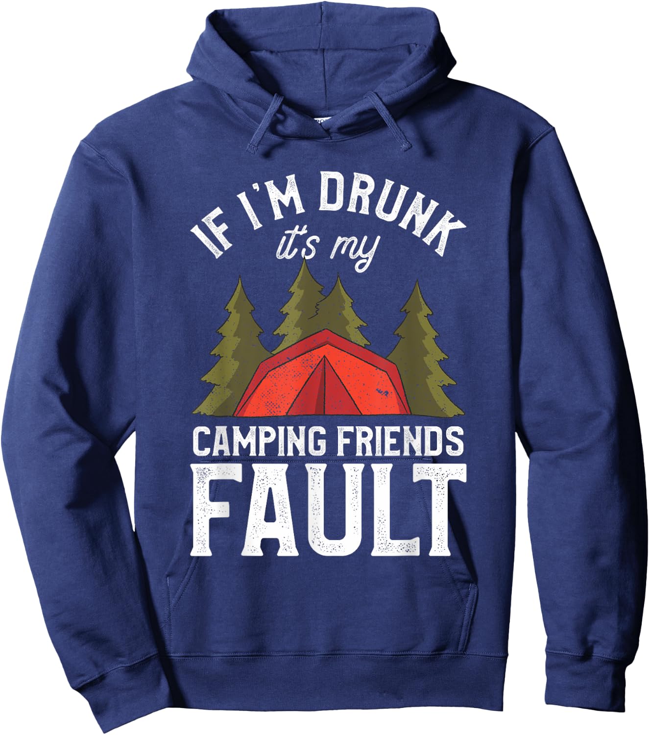 If I'm Drunk It's My Camping Friends Fault Beer Camp Camper Hoodie - Hoodie | Navy