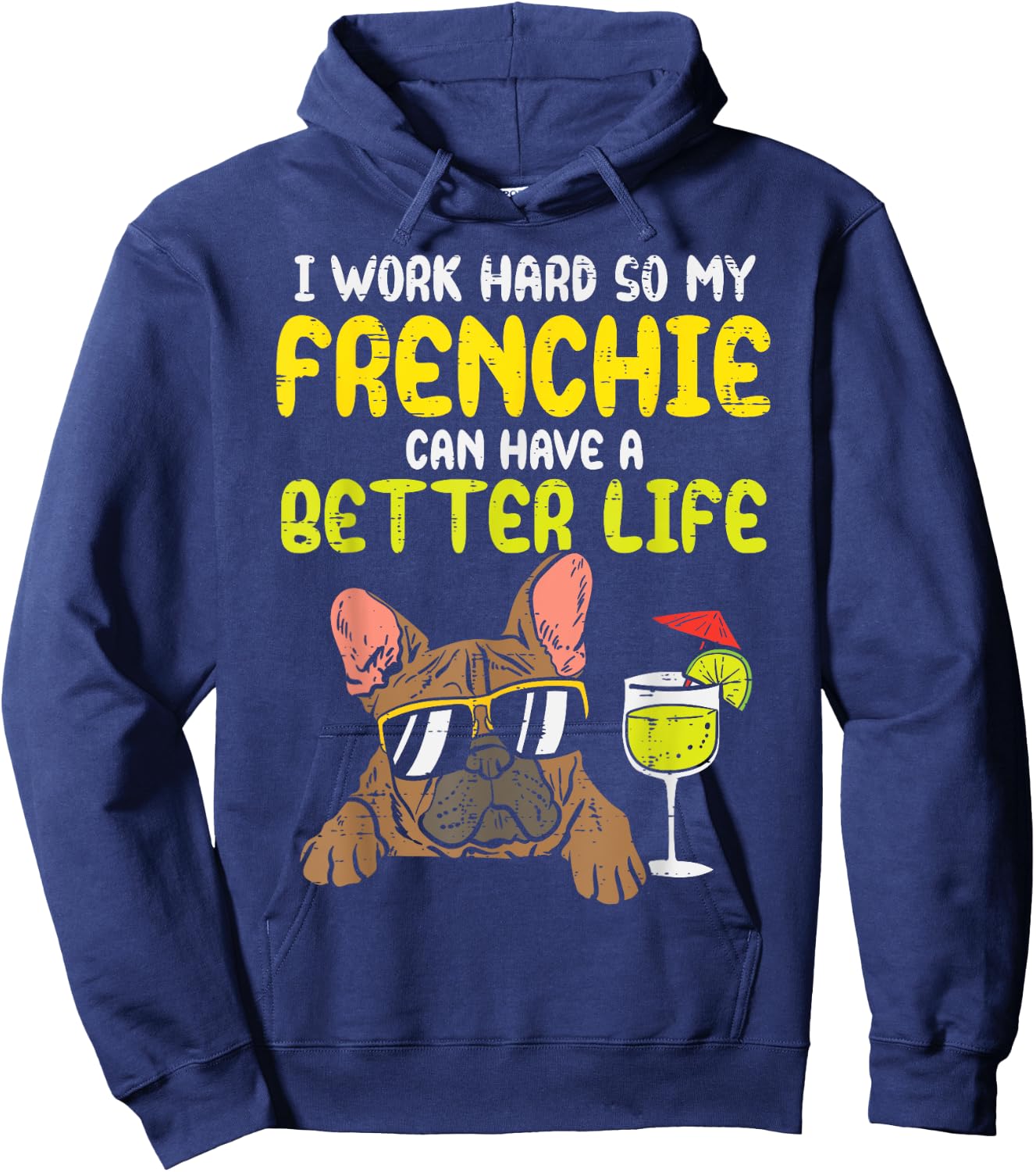 Work Hard Frenchie Better Life French Bulldog Dog Owner Gift Hoodie - Hoodie | Navy