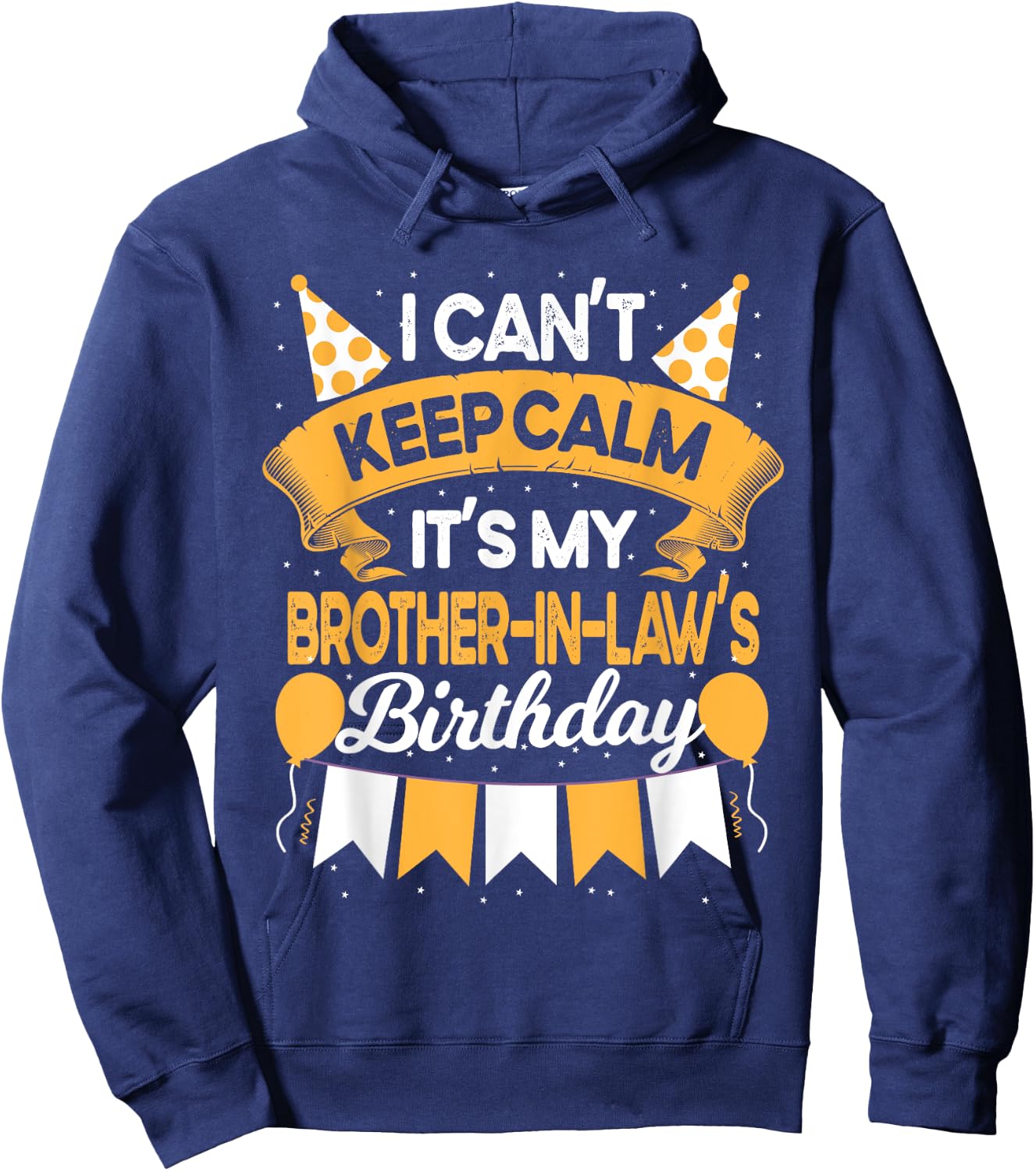 I Can't Keep Calm It's My Brother in law Birthday Party Gift Hoodie - Hoodie | Navy