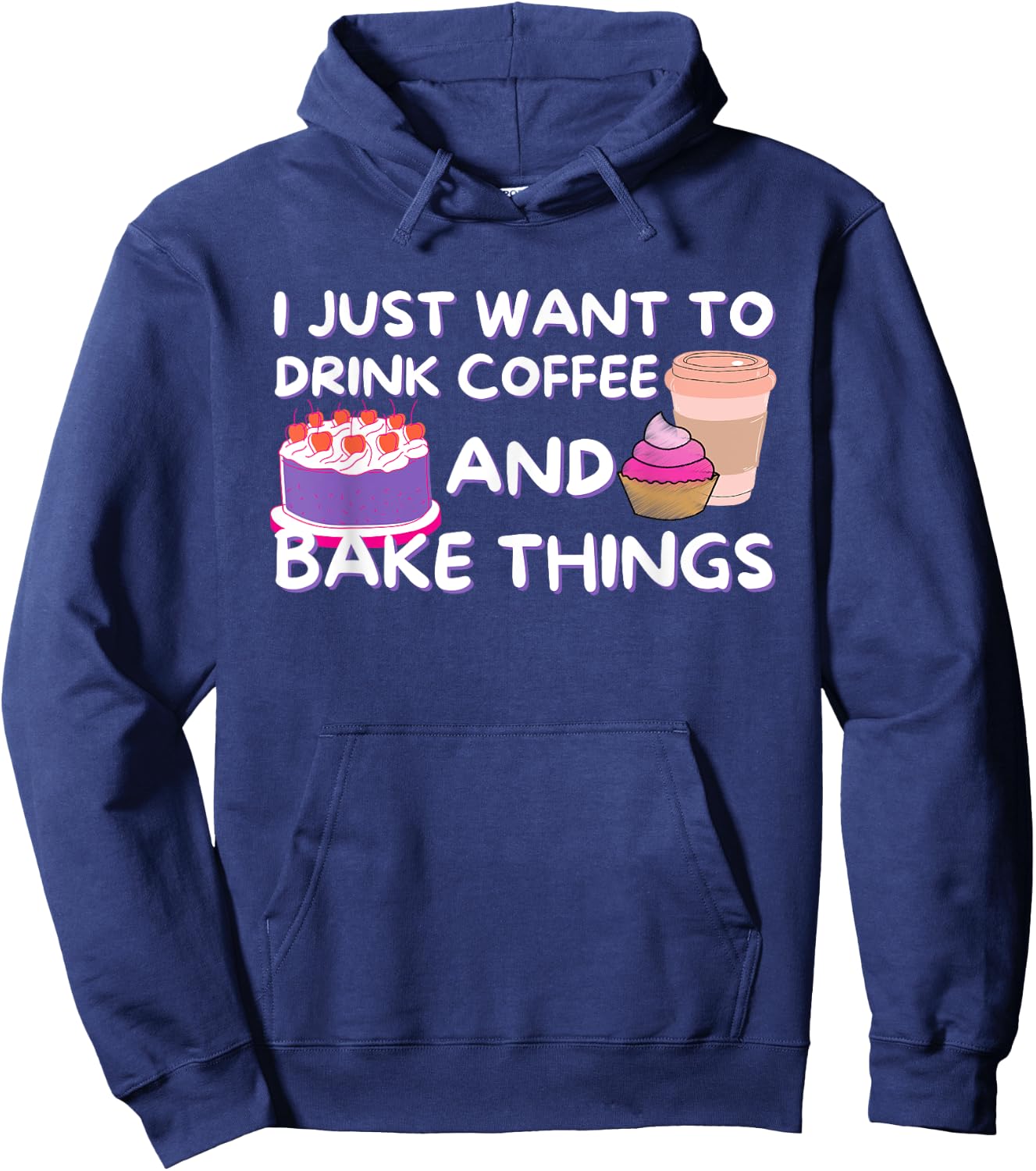 I Just Want To Drink Coffee And Bake Things - Baker Baking Hoodie - Hoodie | Navy