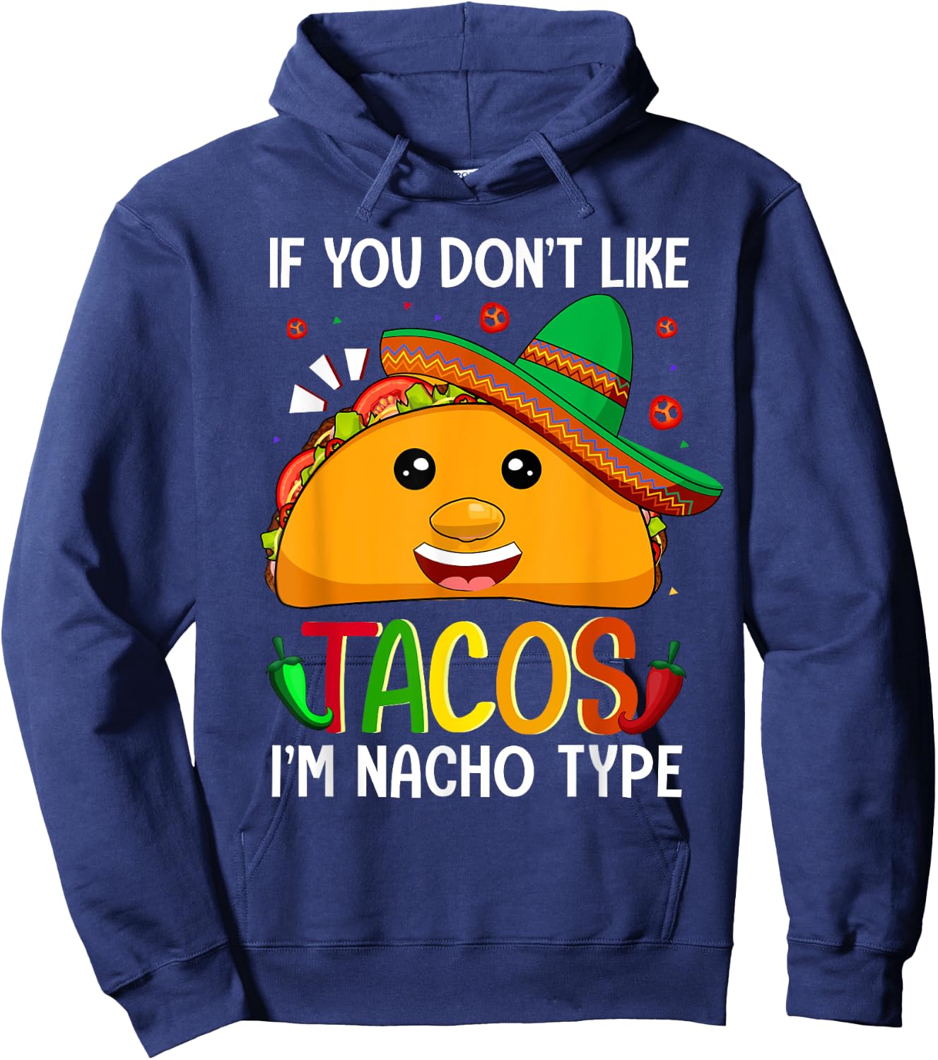 If You Don't Like Tacos I'm Nacho Type Funny Taco Lover Meme Hoodie - Hoodie | Navy