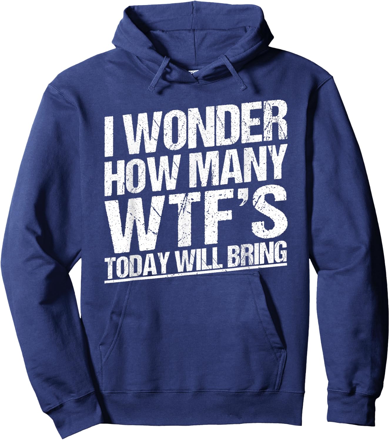 I Wonder How Many WTF's Today Will Bring Funny Sarcastic Hoodie - Hoodie | Navy