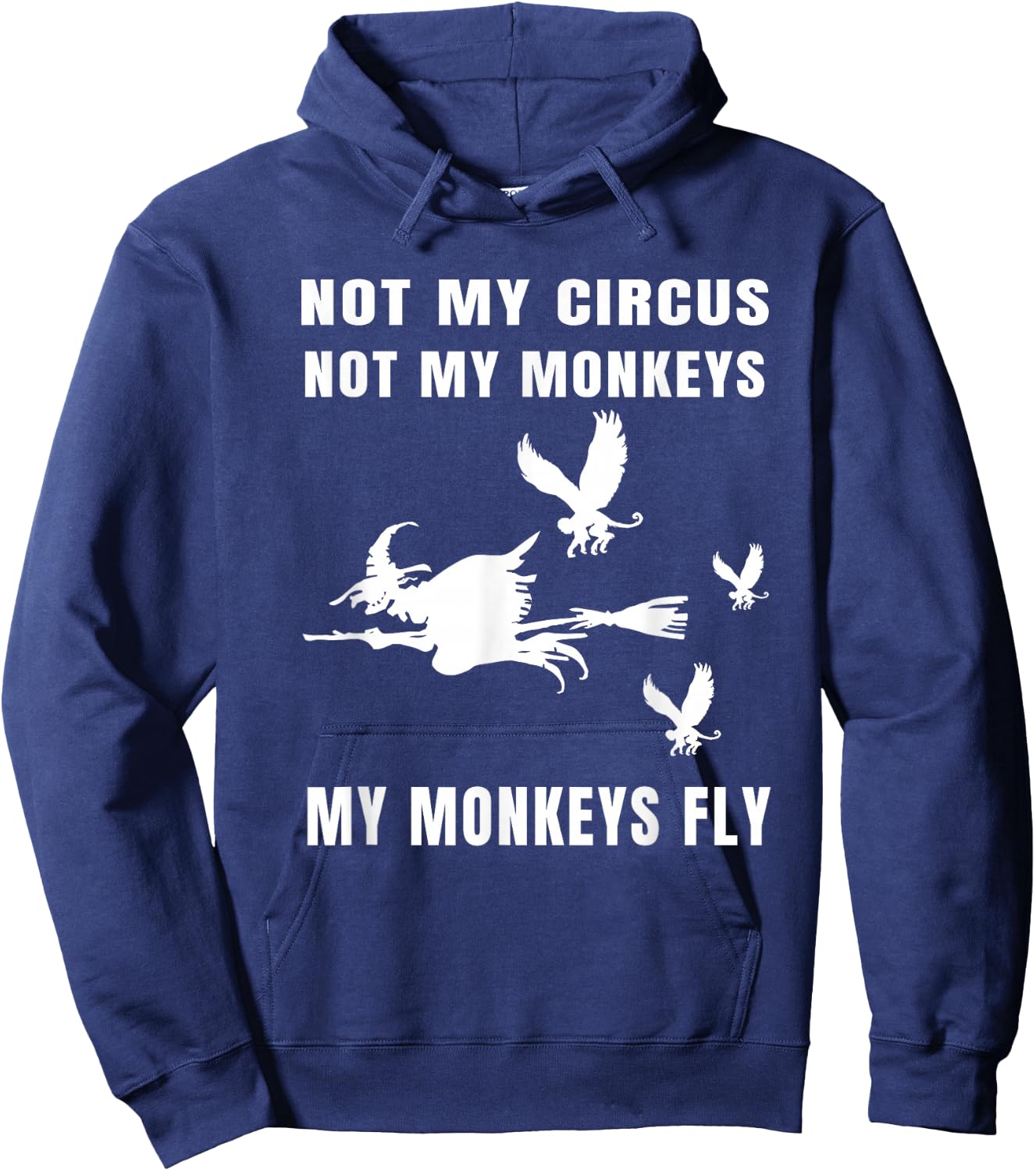 Not My Circus Not My Monkeys My Monkeys Fly Witch Halloween Hoodie - Hoodie | Navy