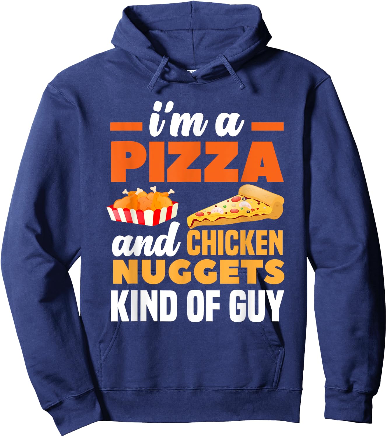 I'm A Pizza And Chicken Nuggets Kind Of Guy Funny Pizza Hoodie - Hoodie | Navy