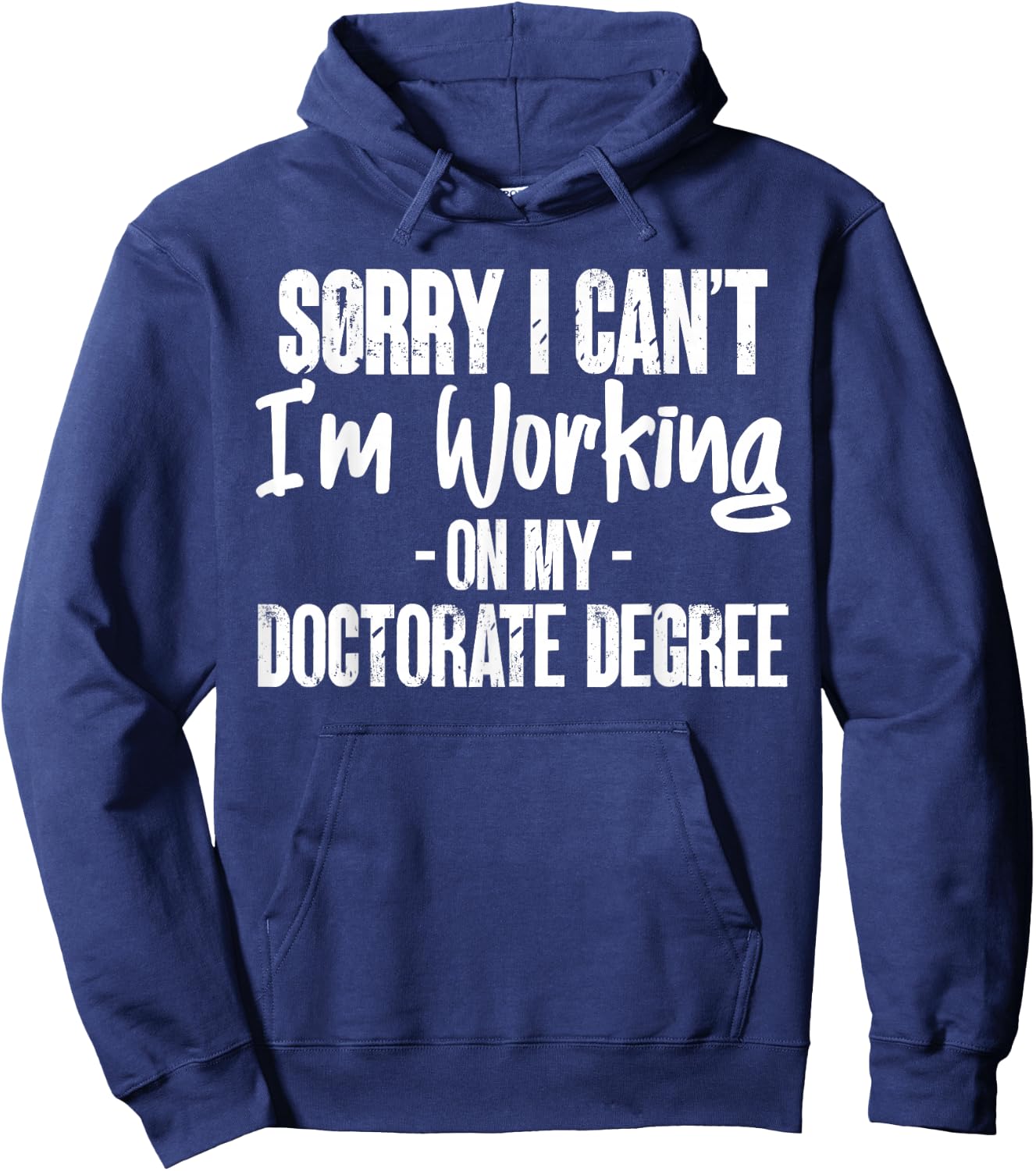 Sorry Working On My Doctorate Degree PhD Student Gifts Hoodie - Hoodie | Navy