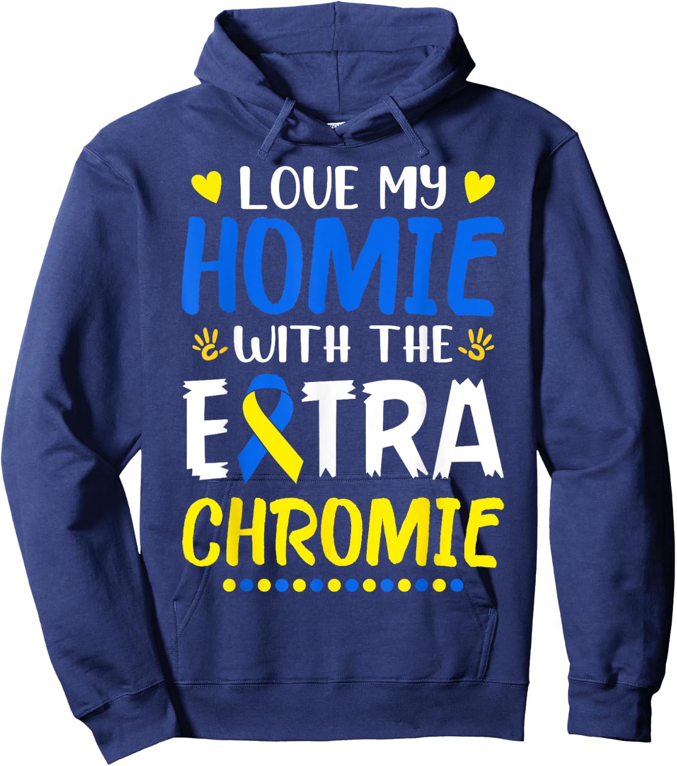 Love My Homie With The Extra Chromie Down Syndrome Awareness Hoodie - Hoodie | Navy