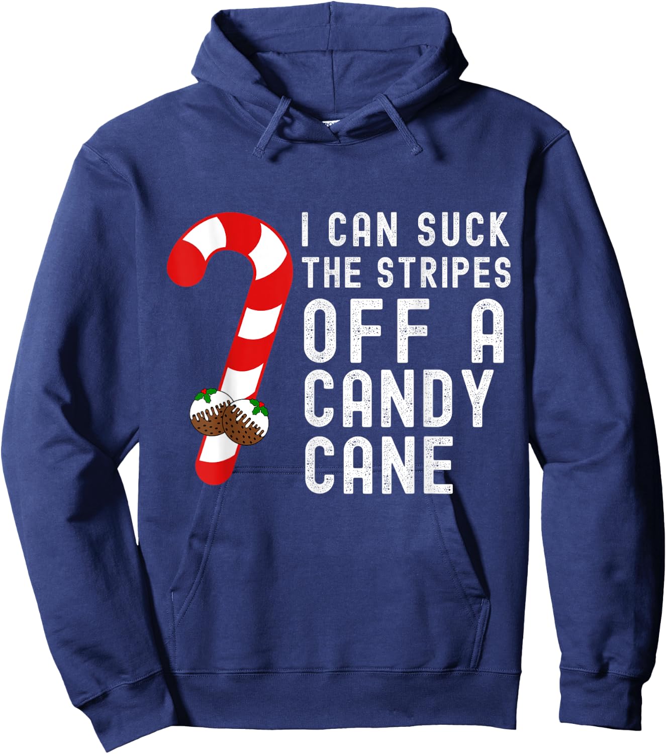I Can Suck The Stripes Off A Candy Cane Christmas Joke Pudd Hoodie - Hoodie | Navy
