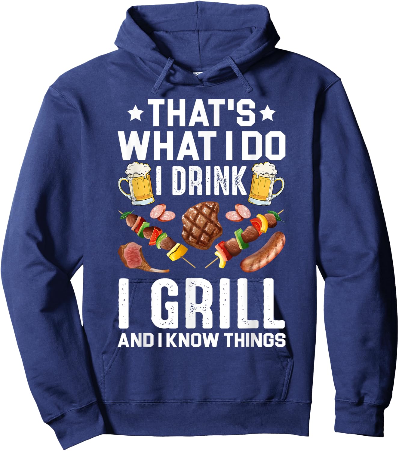 That's What I Do I Drink I Grill I Know Things BBQ Beer Gift Hoodie - Hoodie | Navy