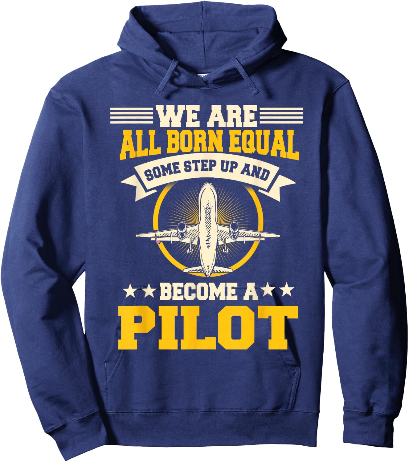 We Are All Born Equal Some Step Up And Become A Pilot Hoodie - Hoodie | Navy