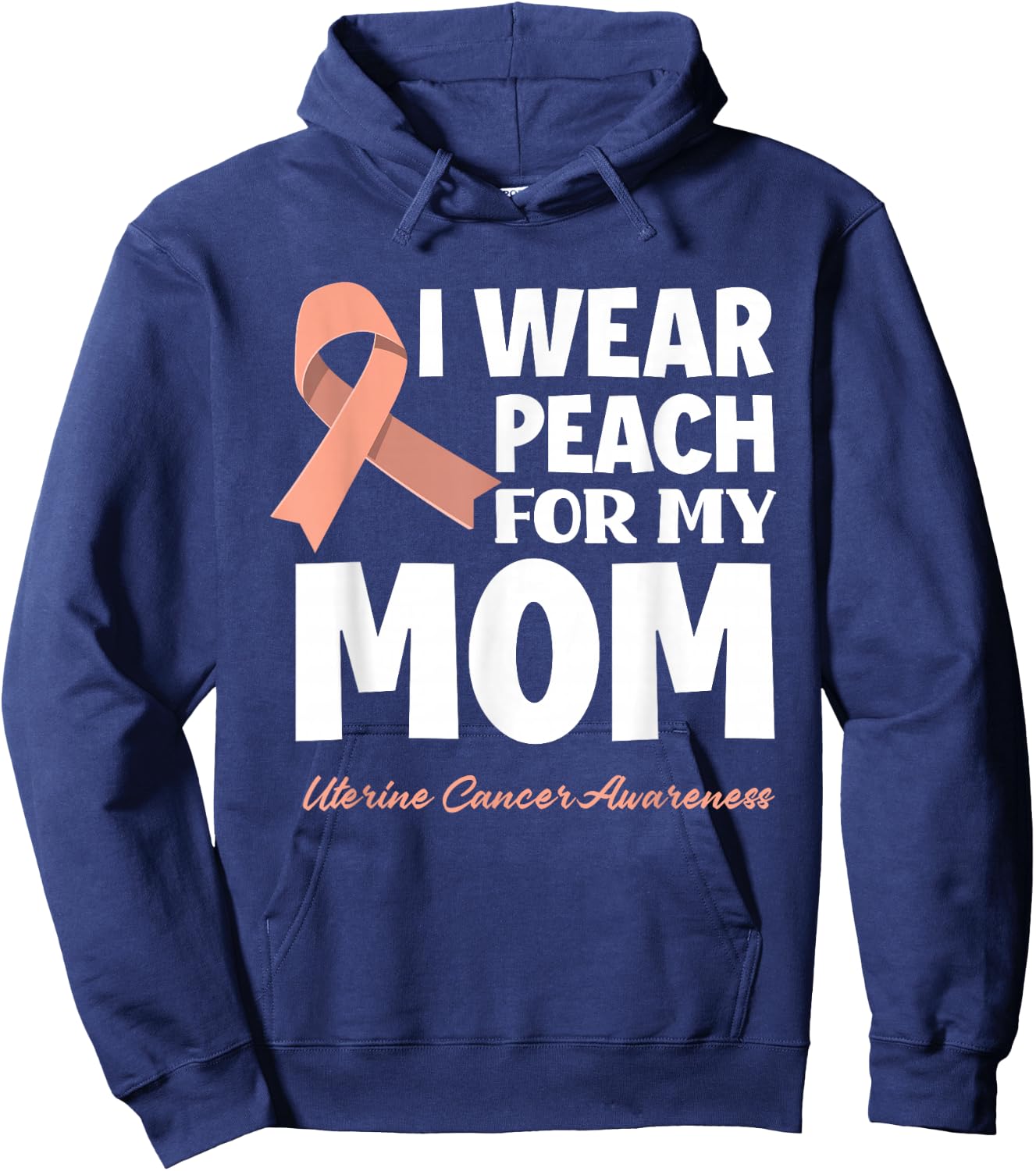 I Wear Peach For My Mom Mother Uterine Cancer Awareness Hoodie - Hoodie | Navy