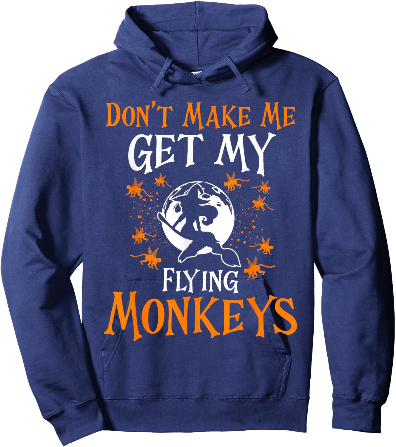 Don't Make Me Get My Flying Monkeys Funny Witch Halloween Hoodie - Hoodie | Navy