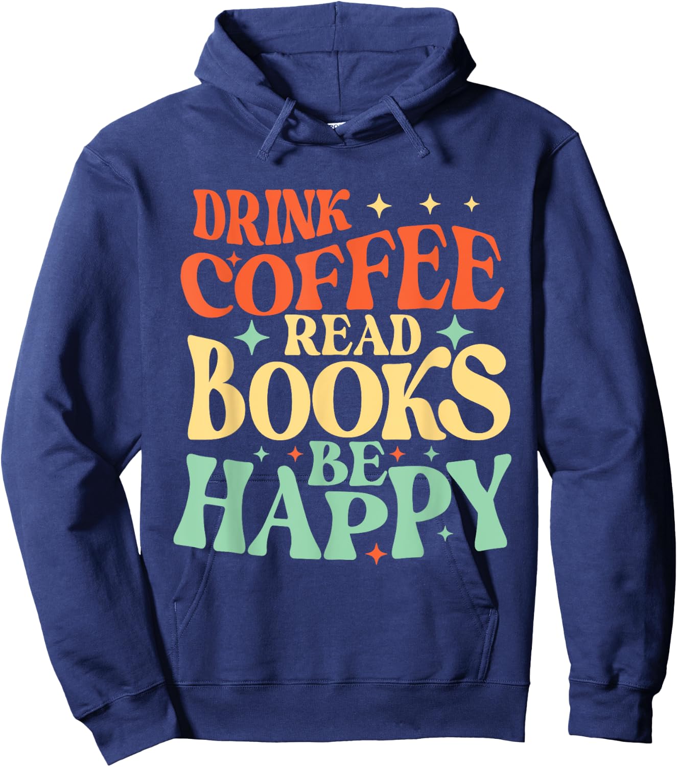 Drink Coffee Read Books Be Happy - Librarian Bookworm Reader Hoodie - Hoodie | Navy
