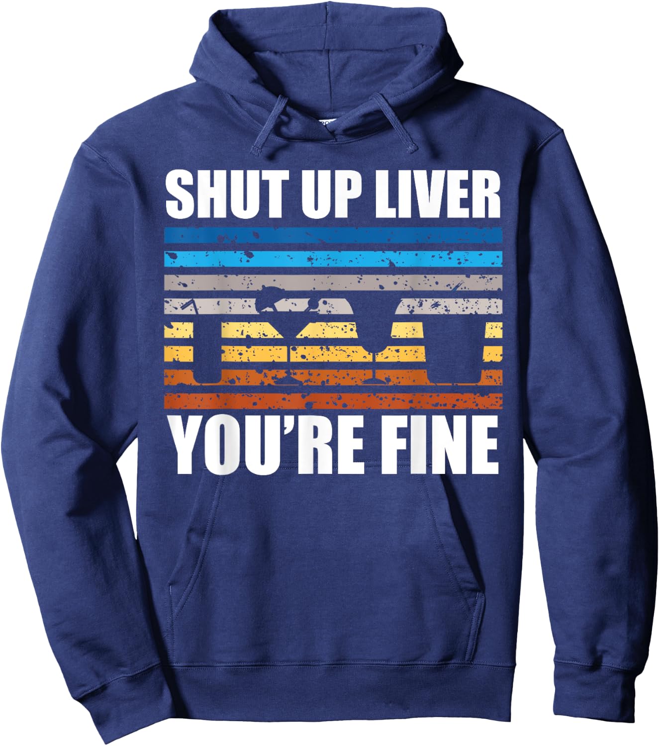 Shut Up Liver You're Fine Hoodie - Hoodie | Navy