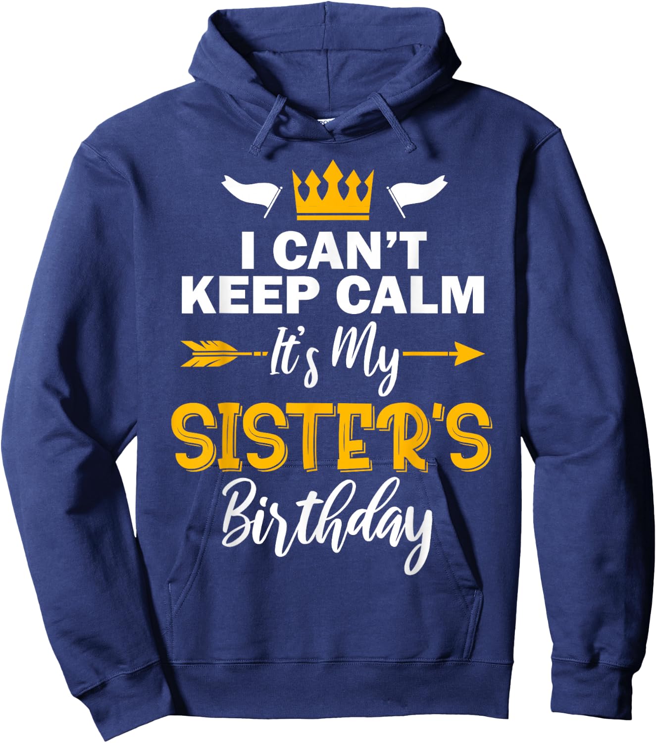 I Can't Keep Calm It's My Sister's Birthday Small Hoodie - Hoodie | Navy