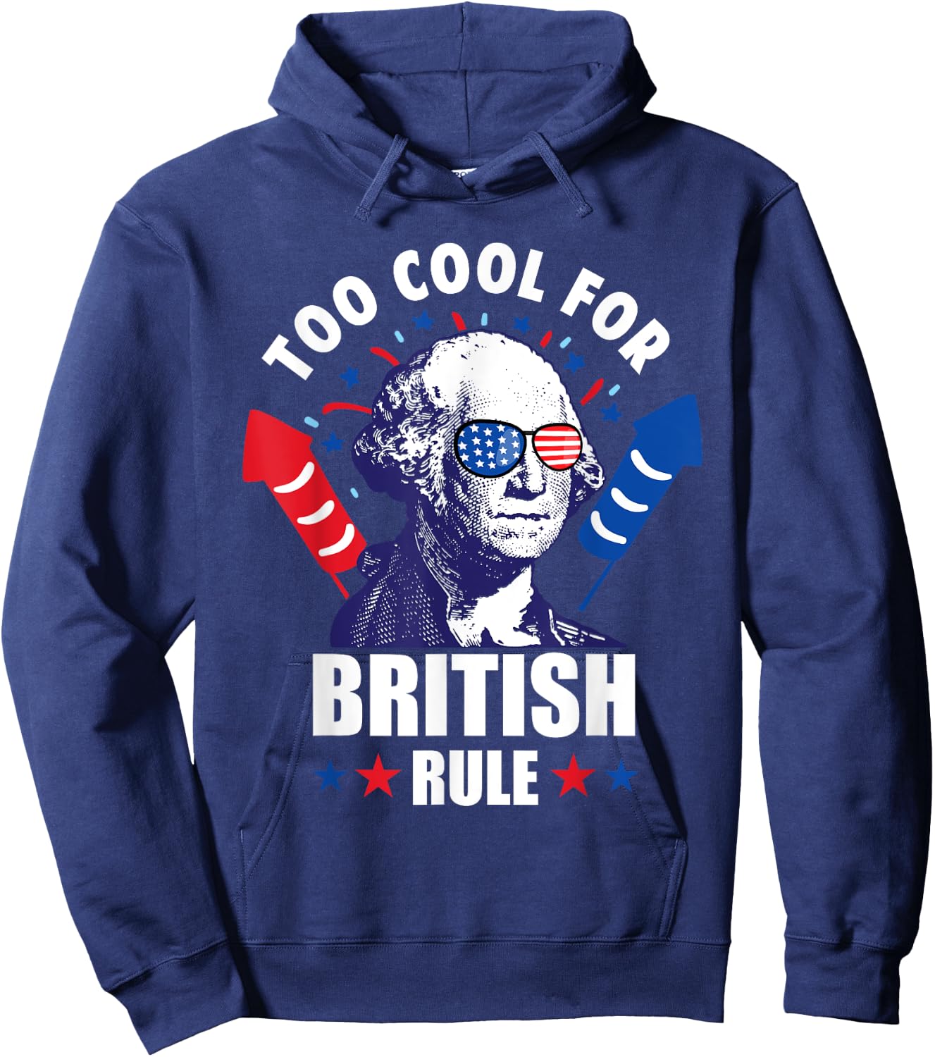 Too Cool For British Rule George Washington Fun 4th Of July Women Kids Men Hoodie - Hoodie | Navy