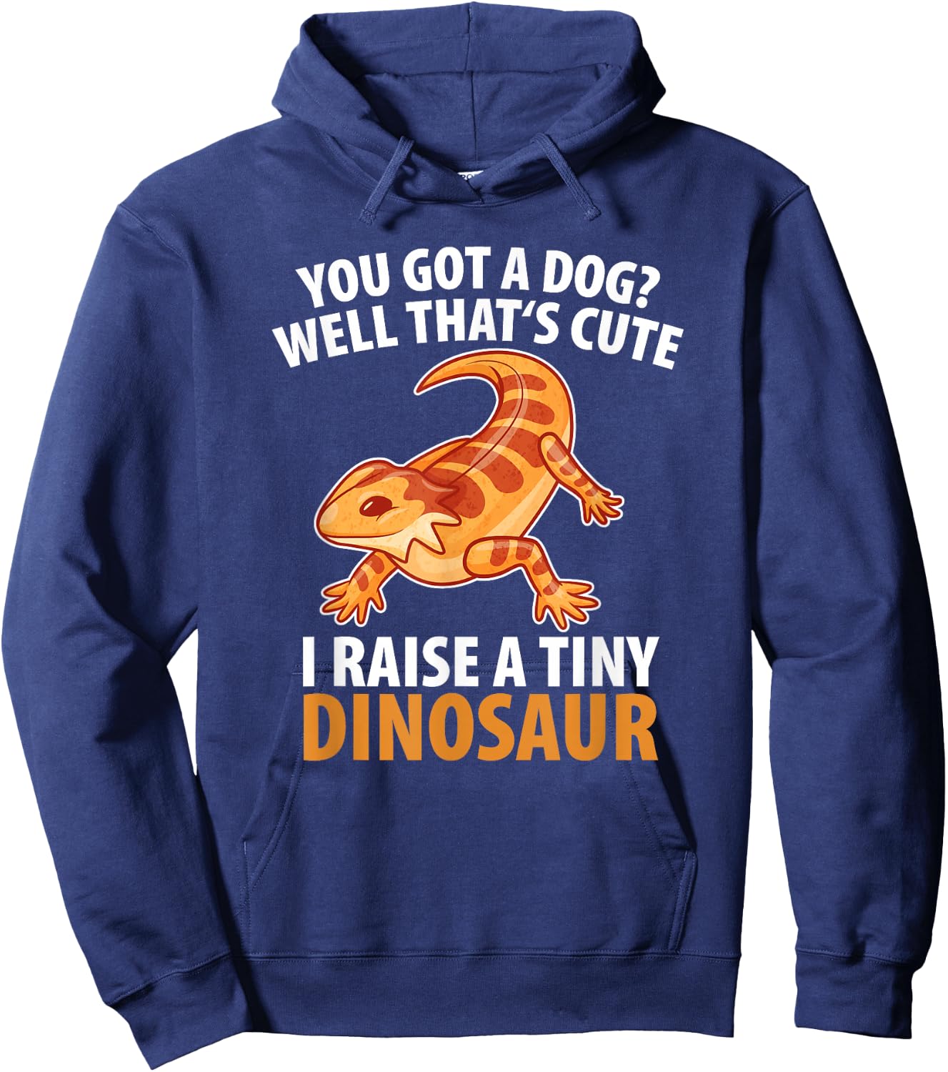 You Got A Dog Well That's Cute I Raise A Tiny Dinosaur Men Women Kids Hoodie - Hoodie | Navy
