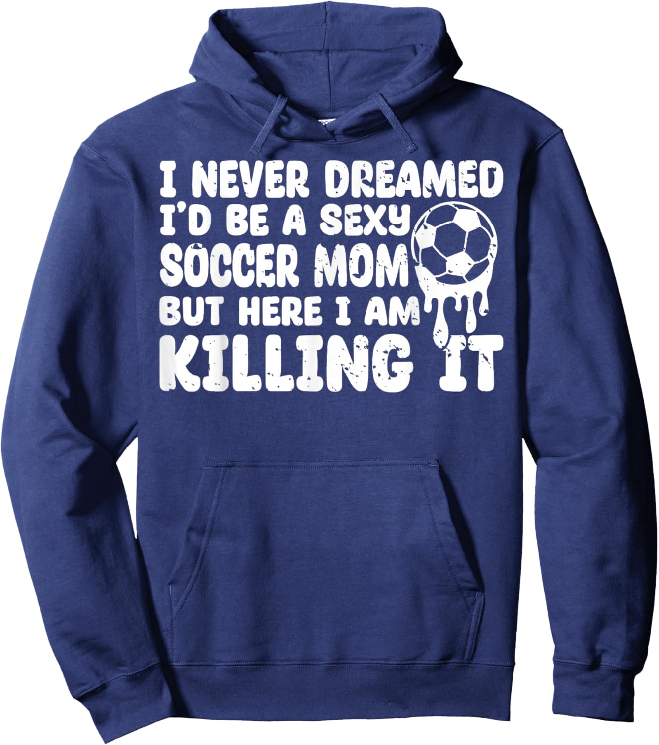 I Never Dreamed I'd be a Sexy Soccer mom but mother's day Hoodie - Hoodie | Navy