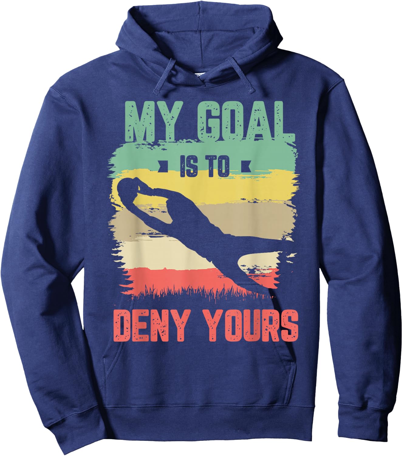 My goal is to deny yours for a Soccer goalie funny soccer Hoodie - Hoodie | Navy