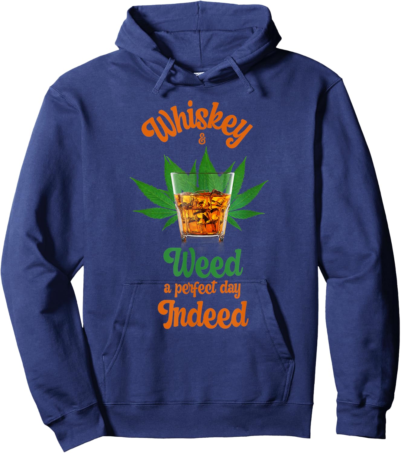 Whiskey And Weed A Perfect Day Indeed Marijuana And Whiskey Hoodie - Hoodie | Navy