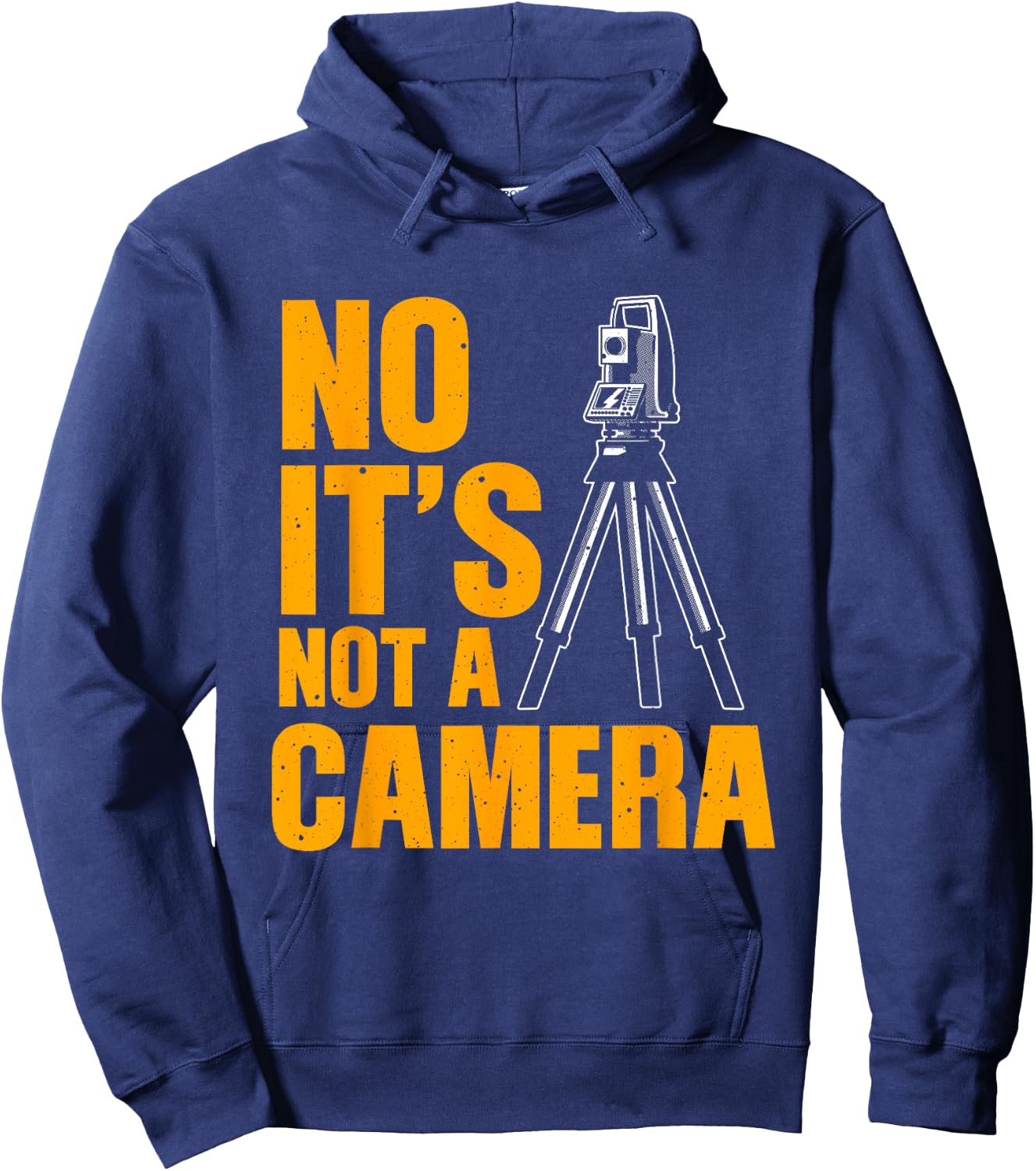 Cool Land Surveyor Gift Funny No It's Not A Camera Surveying Hoodie - Hoodie | Navy
