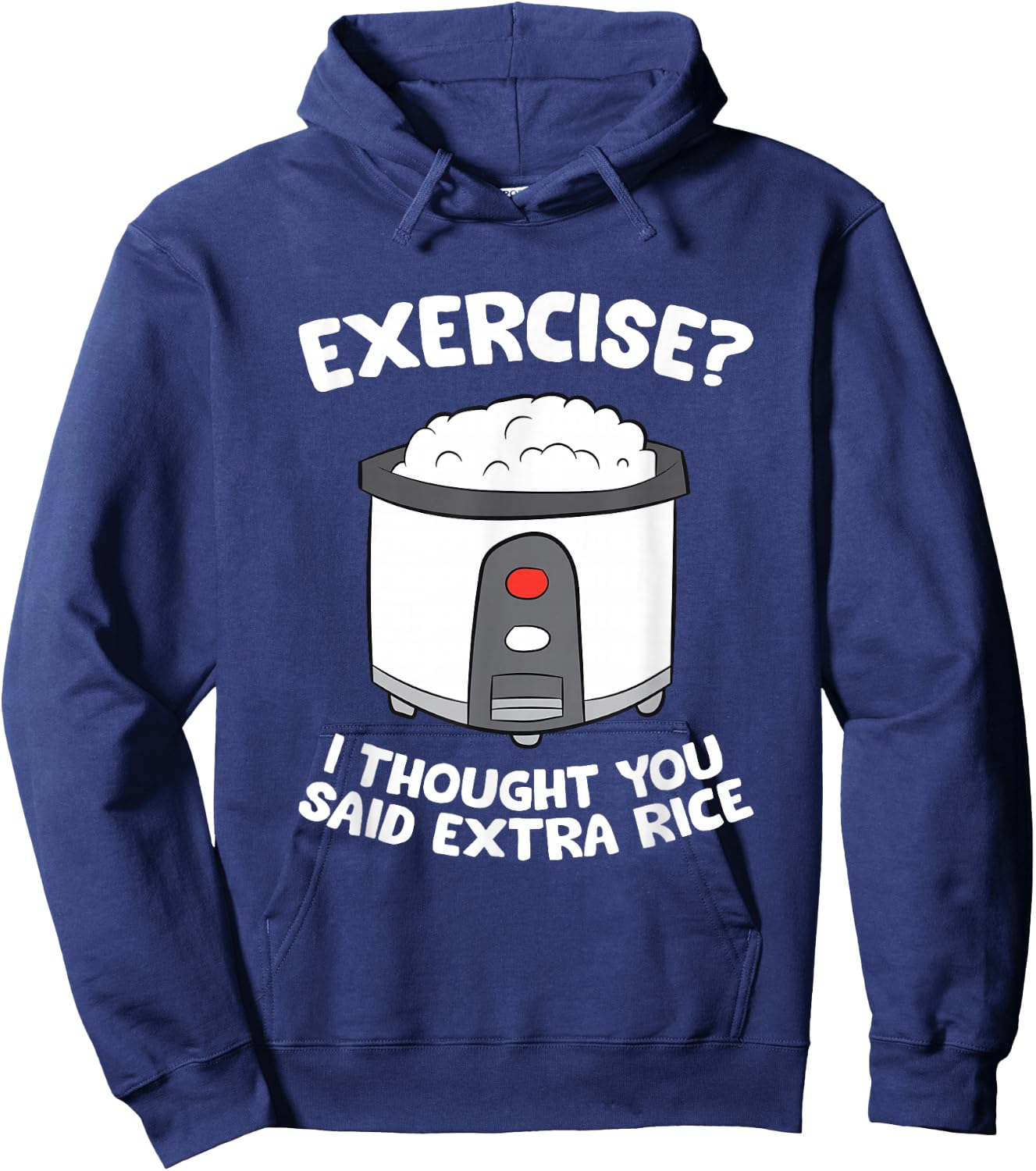Rice Cooker Funny Exercise I Thought You Said Extra Rice Hoodie - Hoodie | Navy