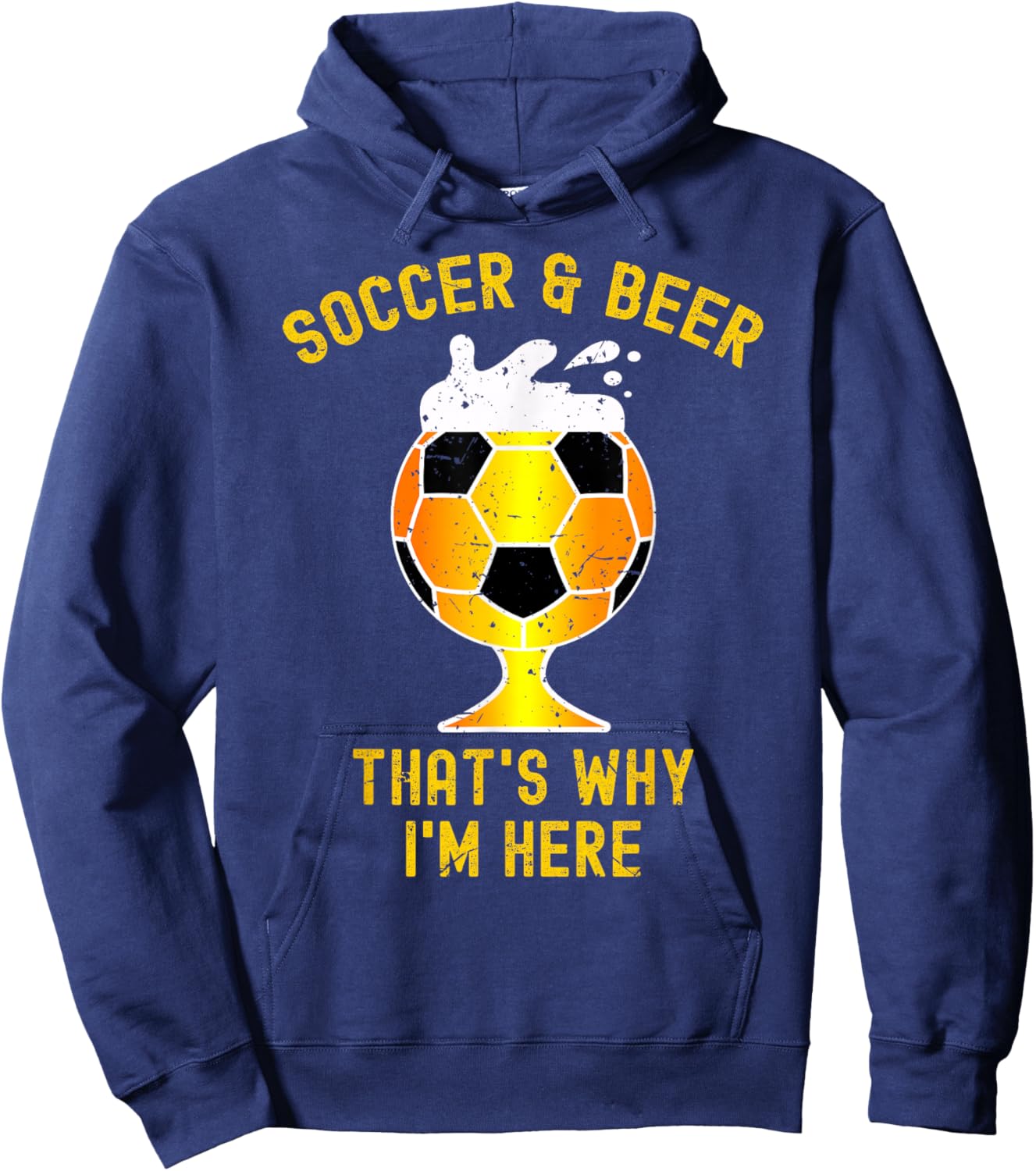 Soccer And Beer That's Why I'm Here. Glass Of Beer Funny Hoodie - Hoodie | Navy