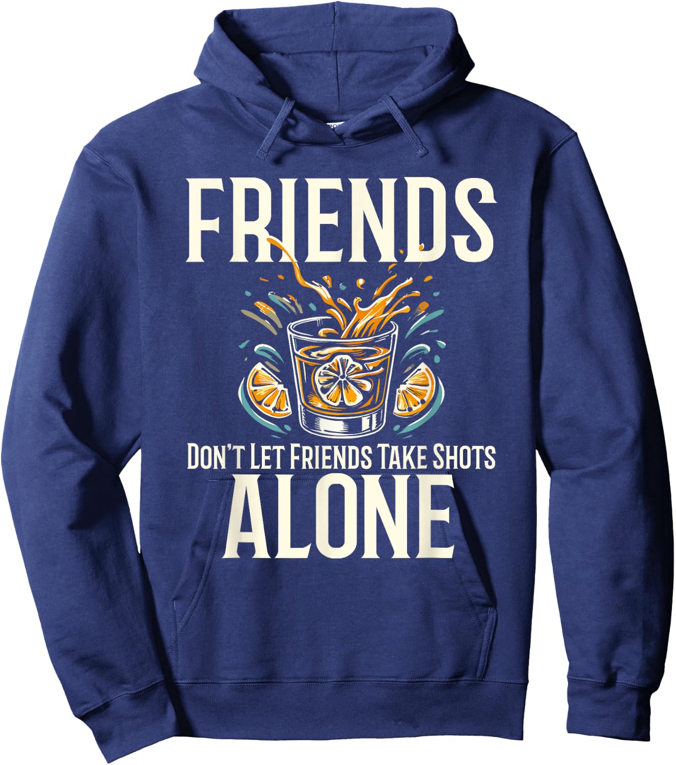 Friends Don't Let Friends Take Shots Alone Drinking Hoodie - Hoodie | Navy