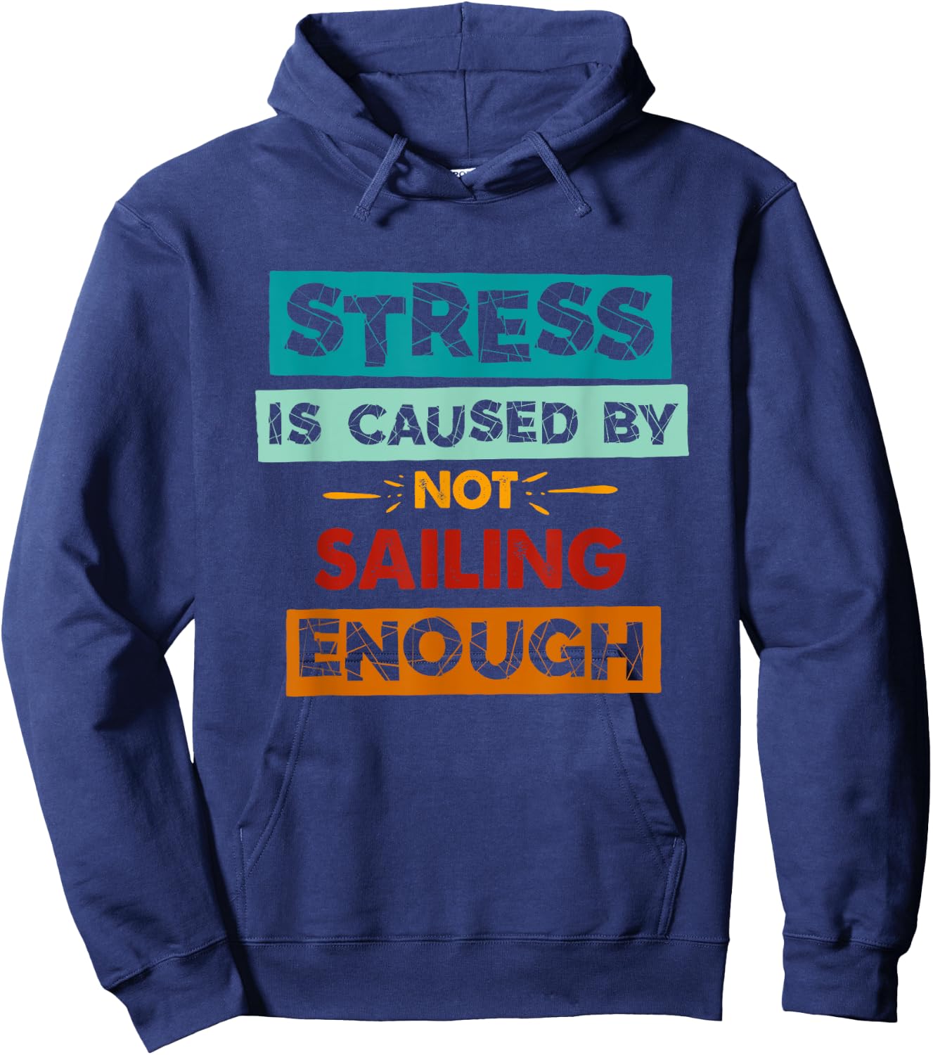 Stress Is Caused By Not Sailing Enough Funny Sailing Hoodie - Hoodie | Navy