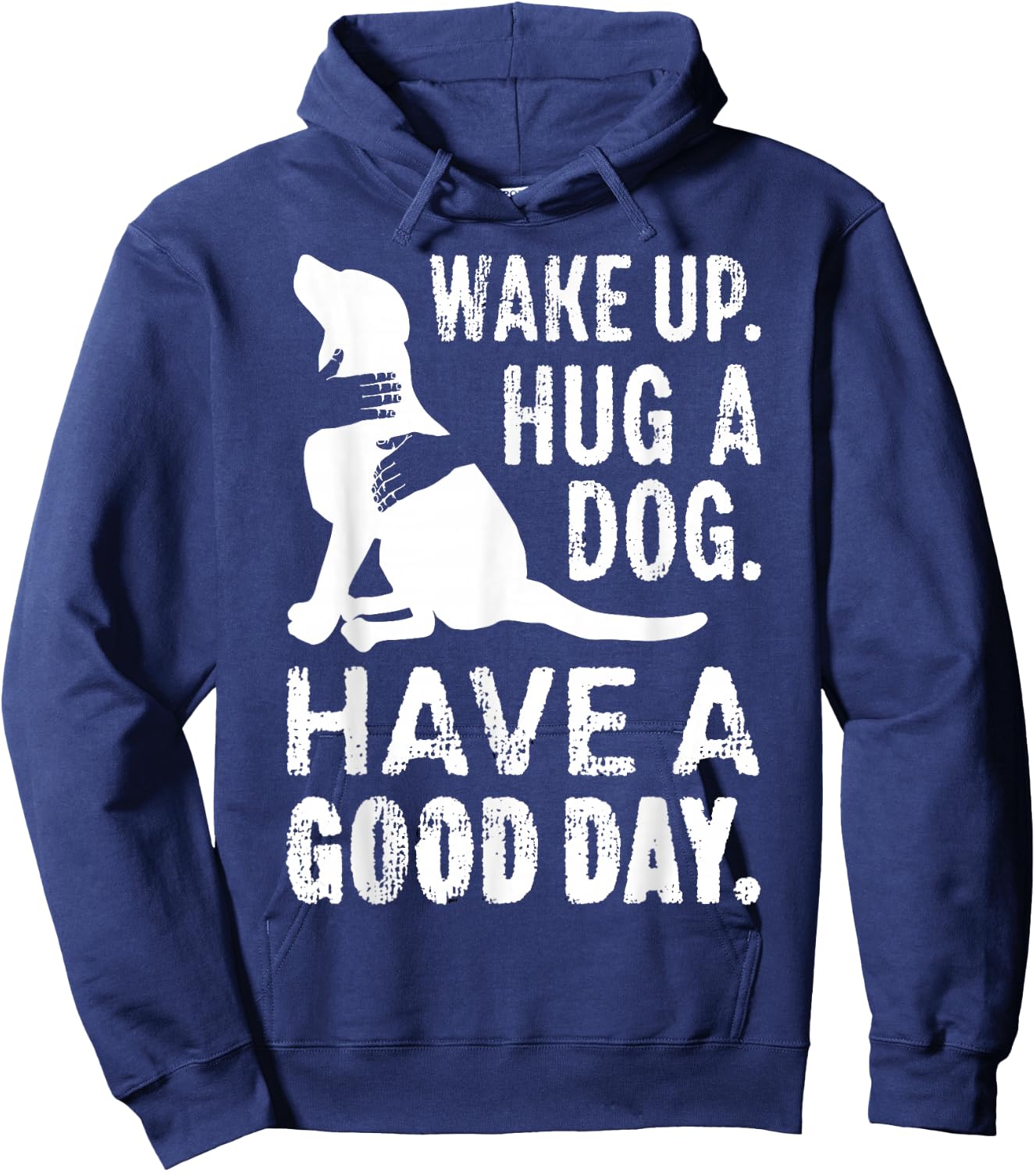 Wake Up Hug Dog Have Good Day Pet Puppy Funny Doggie Animal Men Women Girls Kids Hoodie - Hoodie | Navy