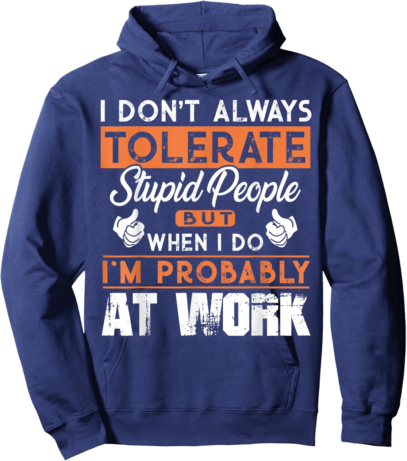 I Don't Always Tolerate Stupid People When I Do I'm At Work Hoodie - Hoodie | Navy